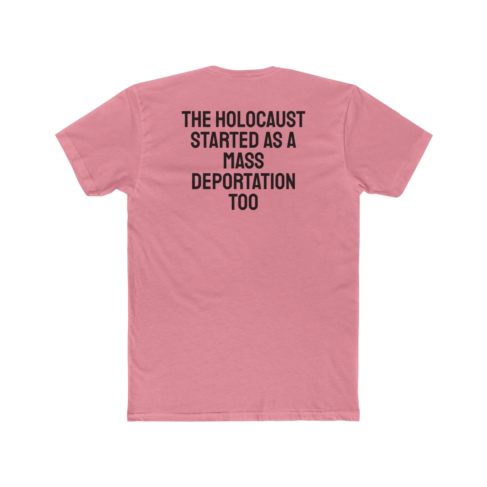 The Holocaust Started As A Mass Deportation Too- Unisex Cotton Crew Tee