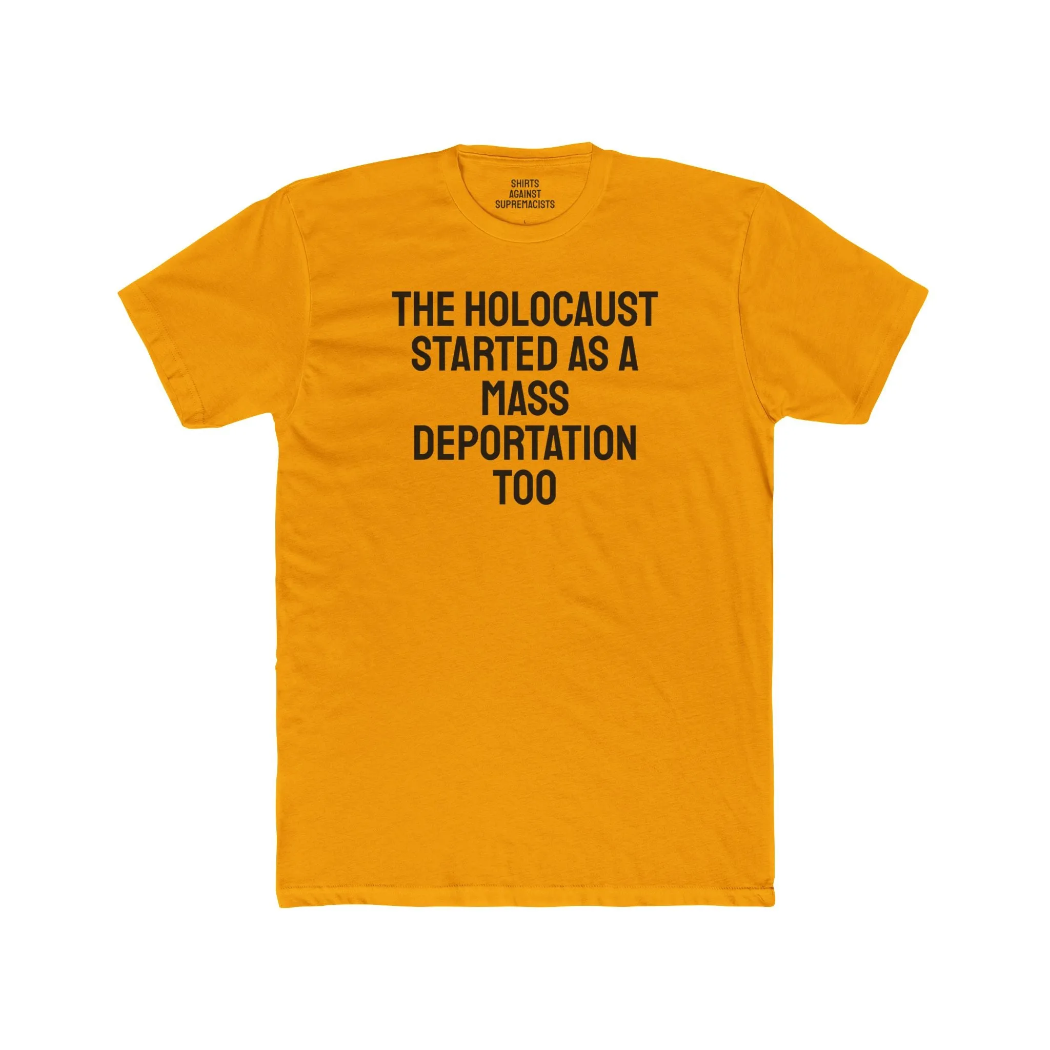 The Holocaust Started As A Mass Deportation Too- Unisex Cotton Crew Tee