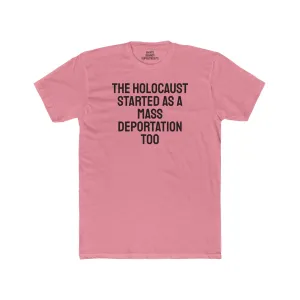 The Holocaust Started As A Mass Deportation Too- Unisex Cotton Crew Tee