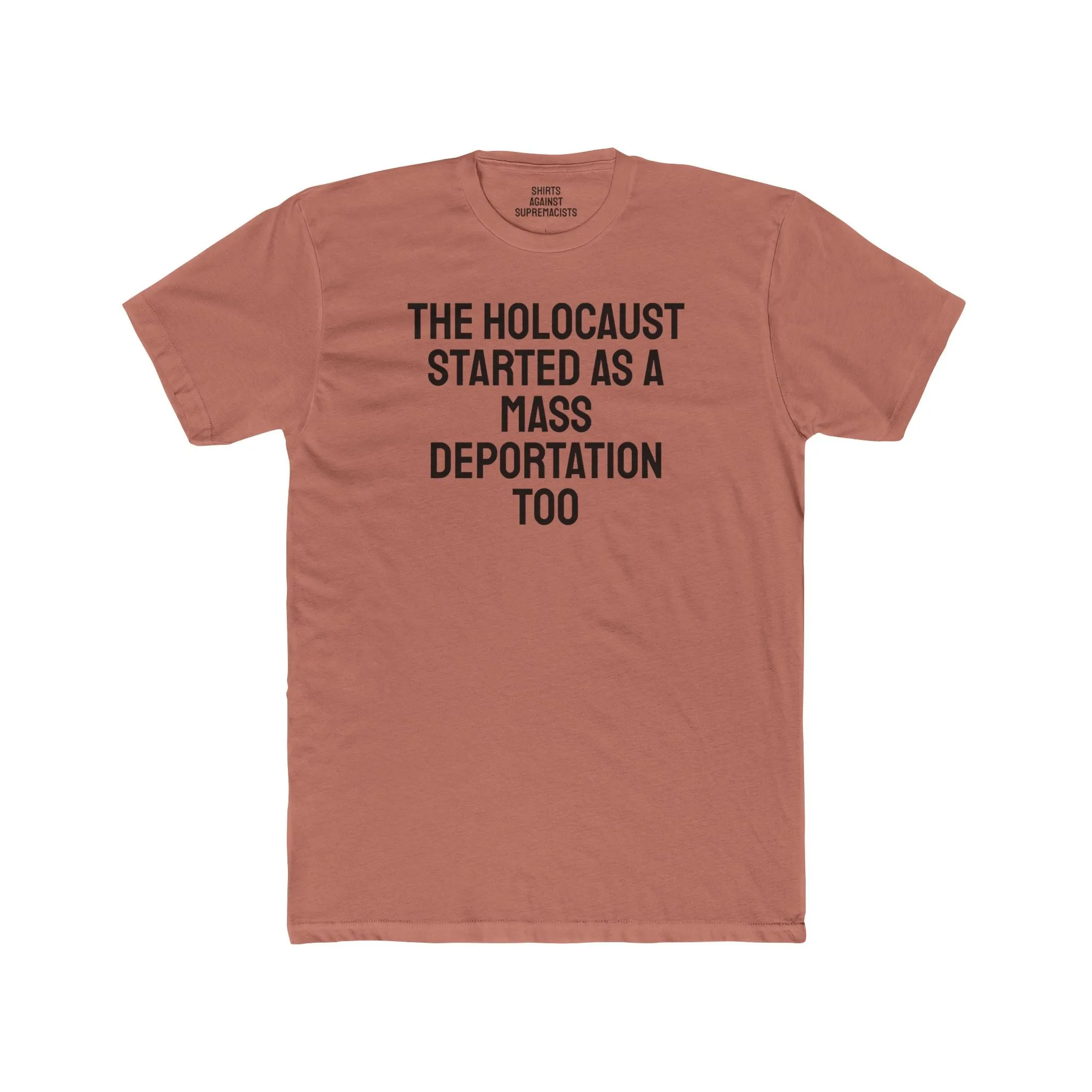 The Holocaust Started As A Mass Deportation Too- Unisex Cotton Crew Tee