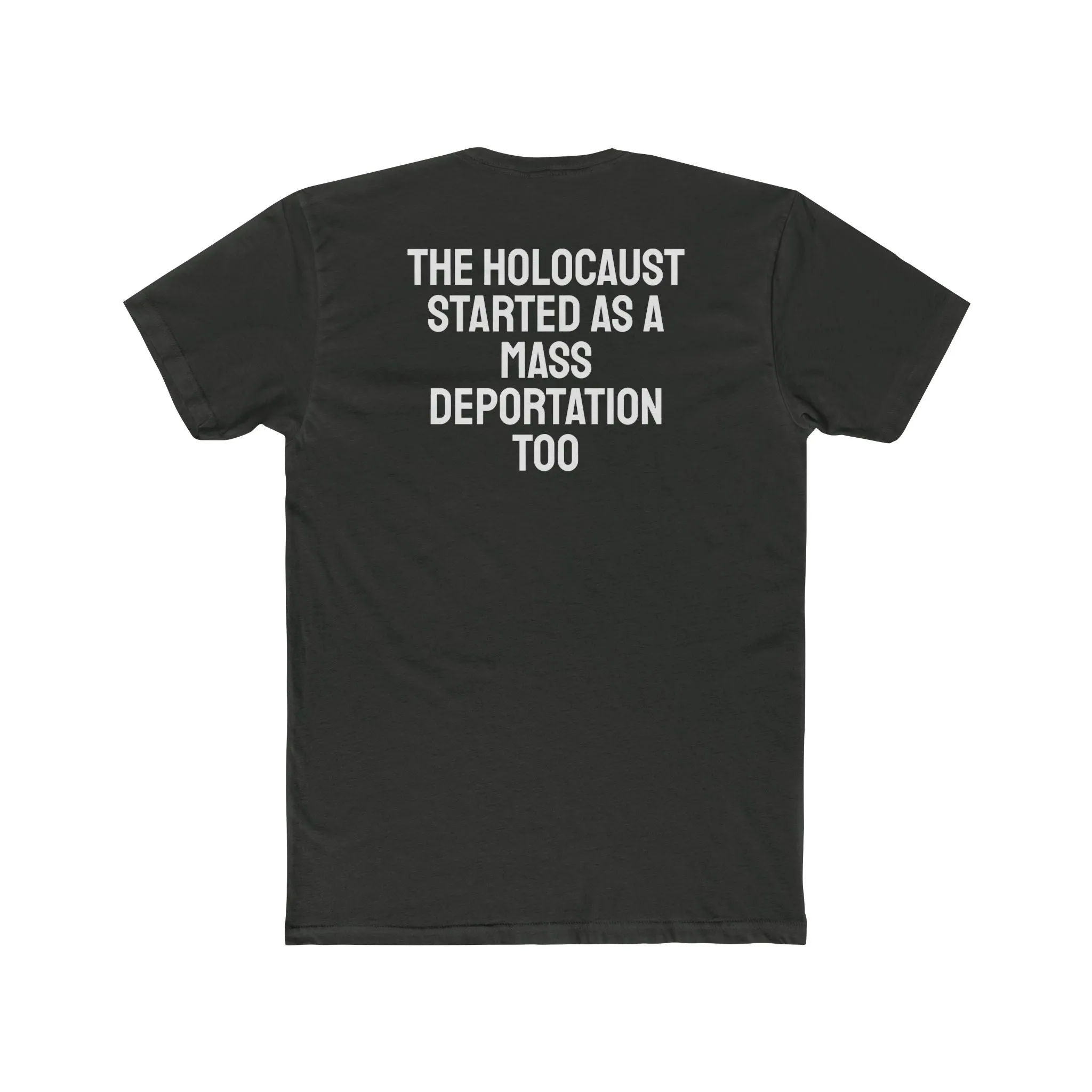 The Holocaust Started As A Mass Deportation Too- Unisex Cotton Crew Tee