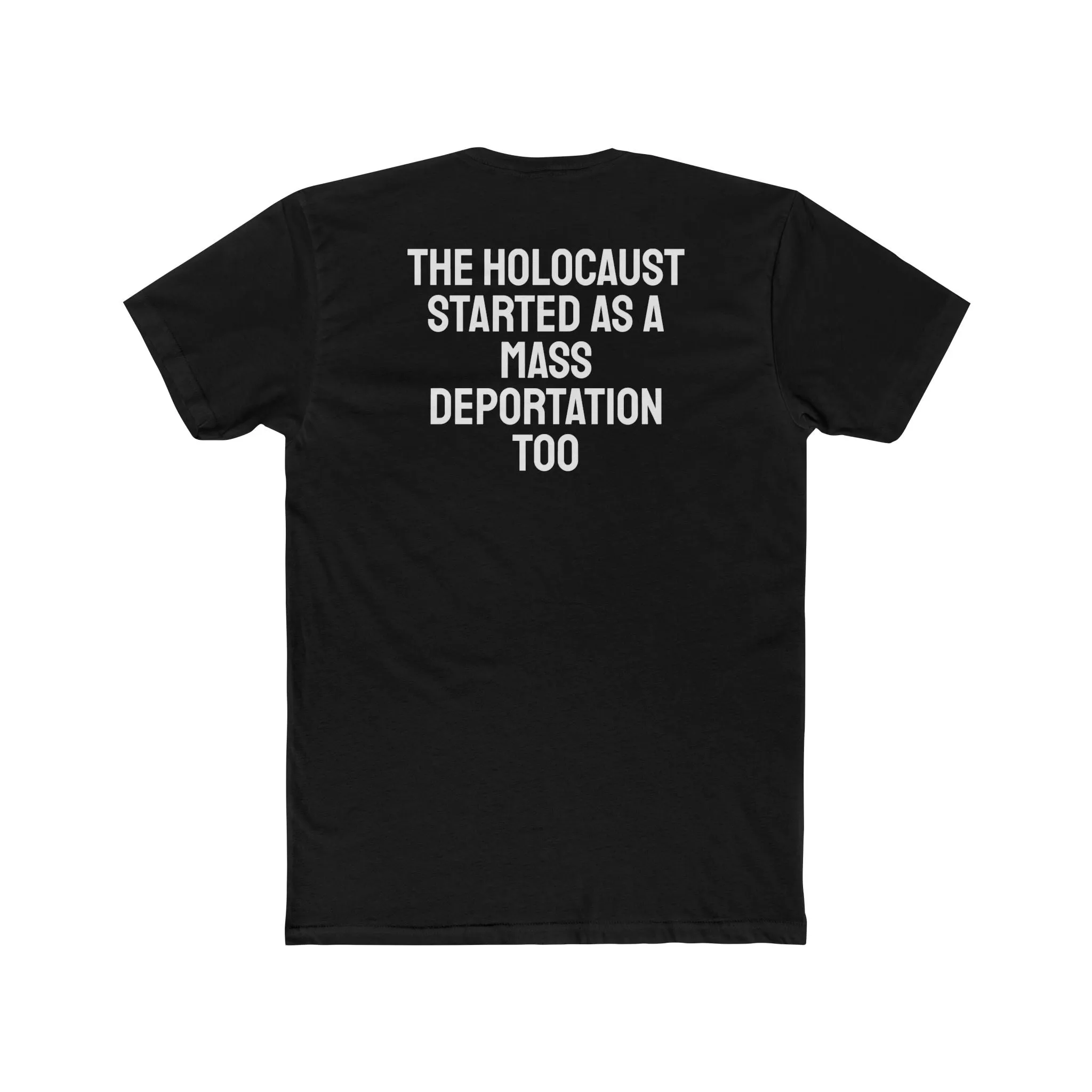 The Holocaust Started As A Mass Deportation Too- Unisex Cotton Crew Tee