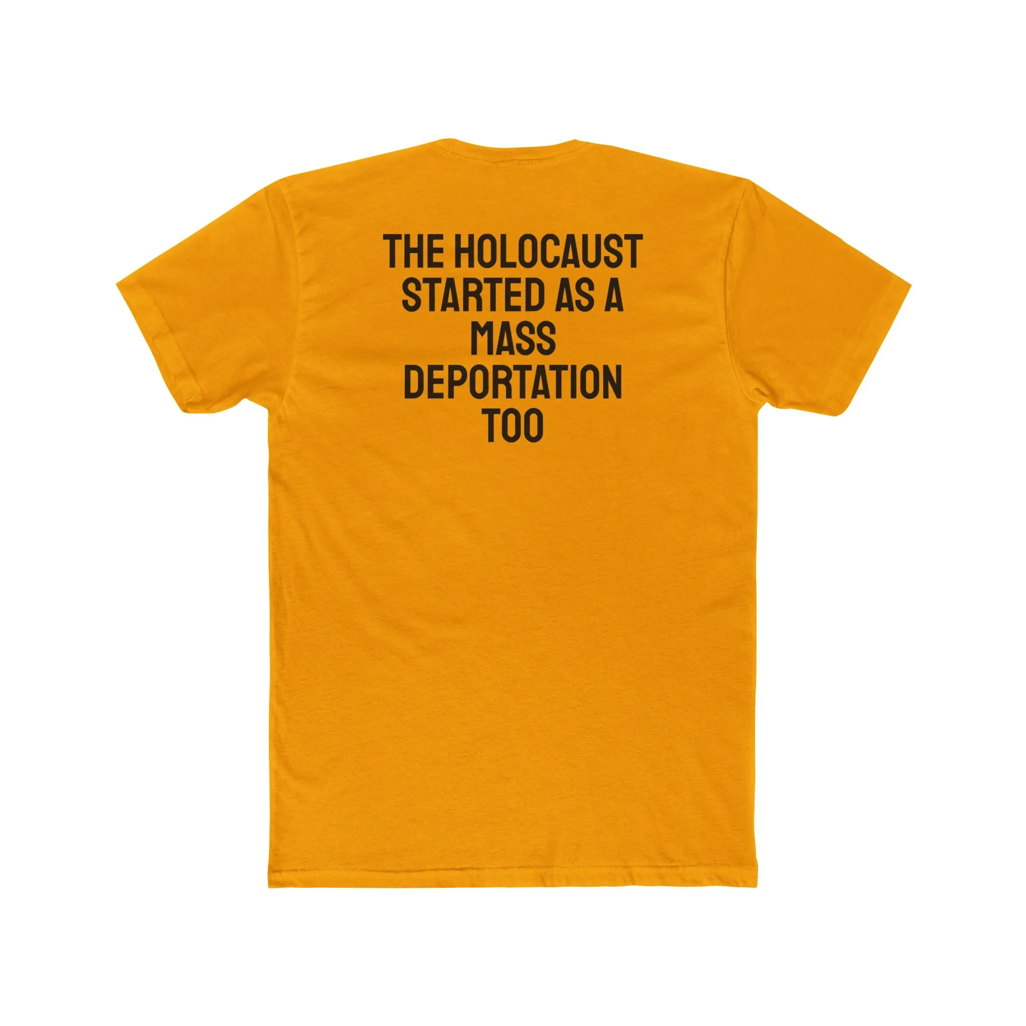 The Holocaust Started As A Mass Deportation Too- Unisex Cotton Crew Tee