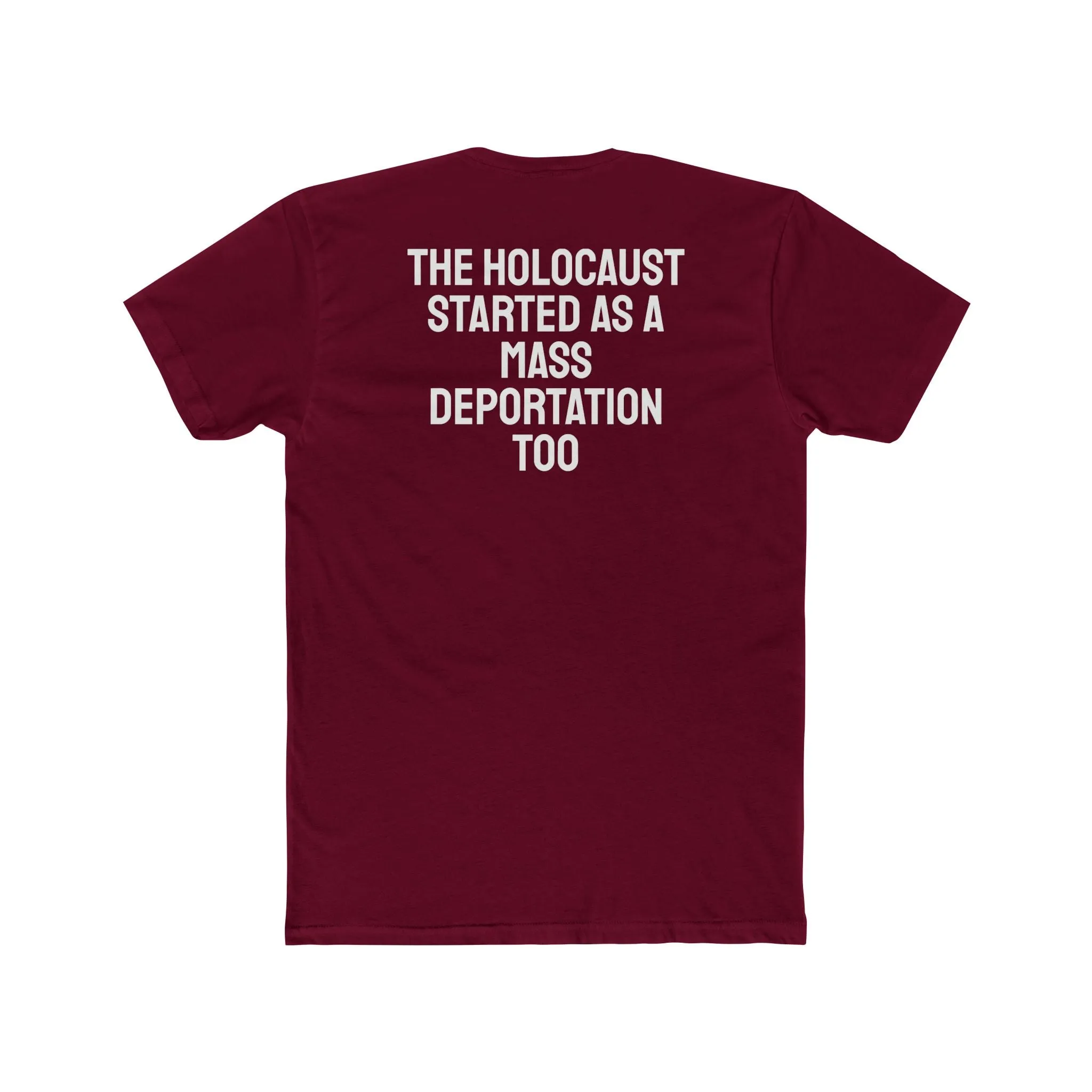 The Holocaust Started As A Mass Deportation Too- Unisex Cotton Crew Tee