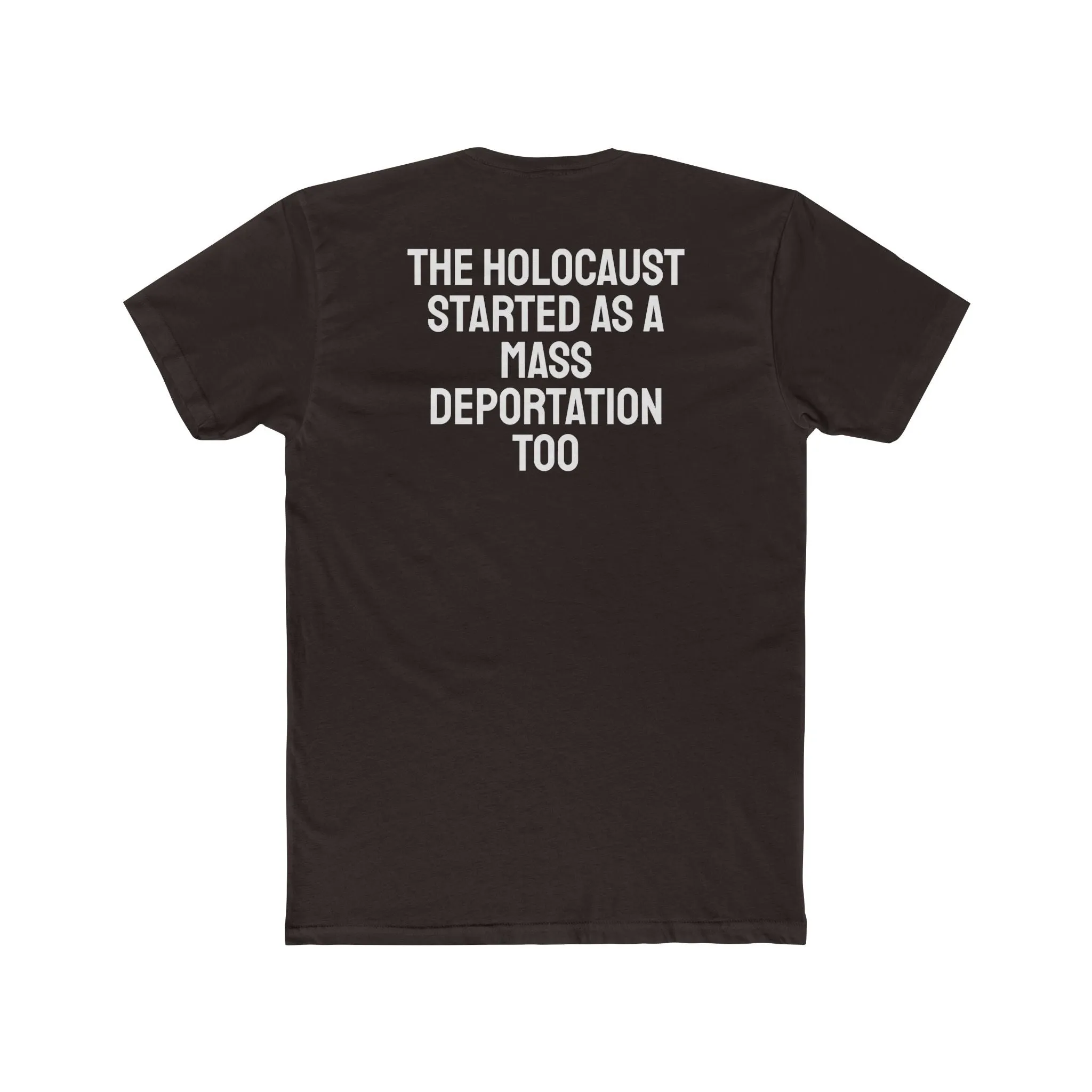 The Holocaust Started As A Mass Deportation Too- Unisex Cotton Crew Tee