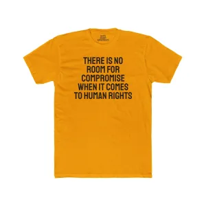 There Is No Room For Compromise When It Comes To Human Rights - Unisex Cotton Crew Tee