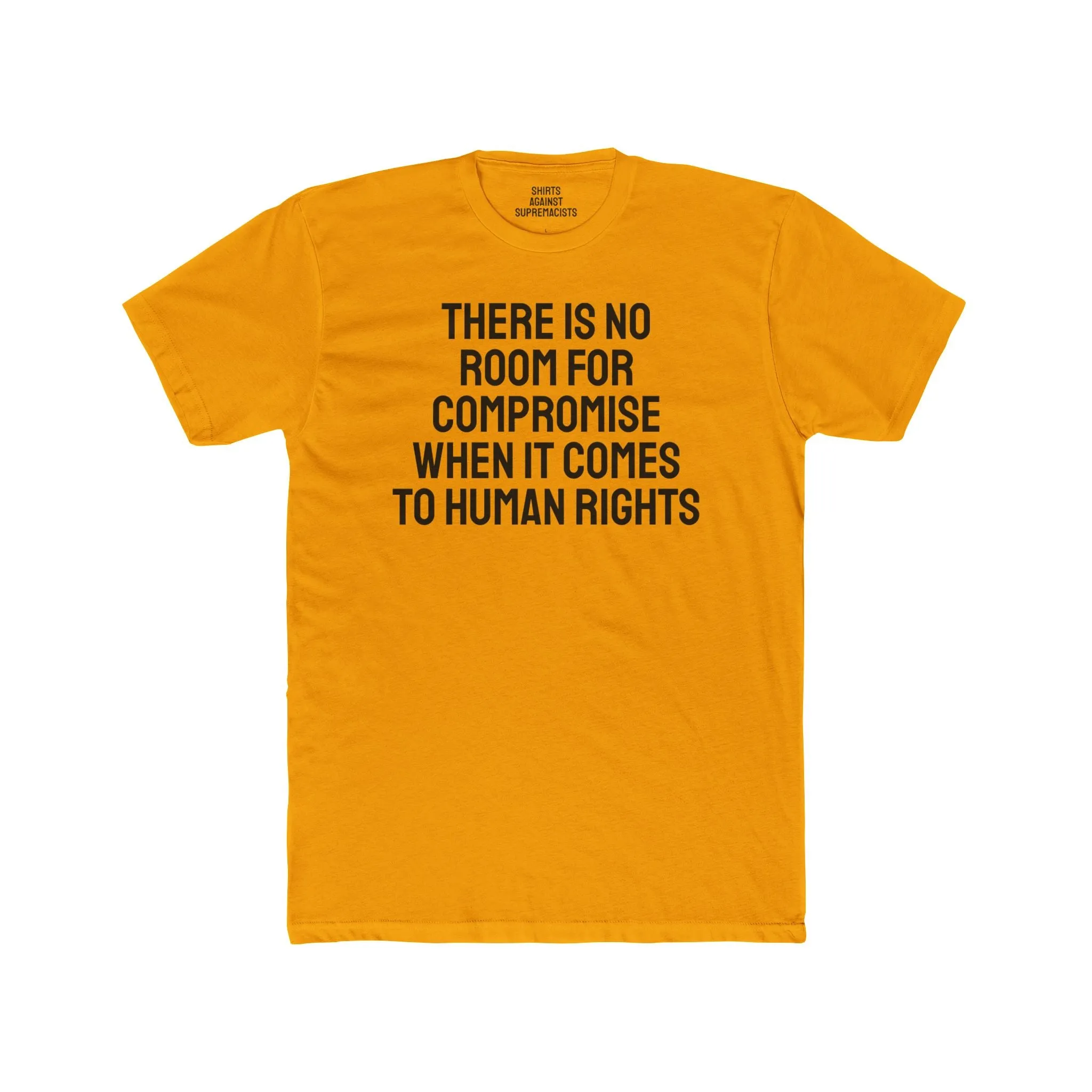 There Is No Room For Compromise When It Comes To Human Rights - Unisex Cotton Crew Tee