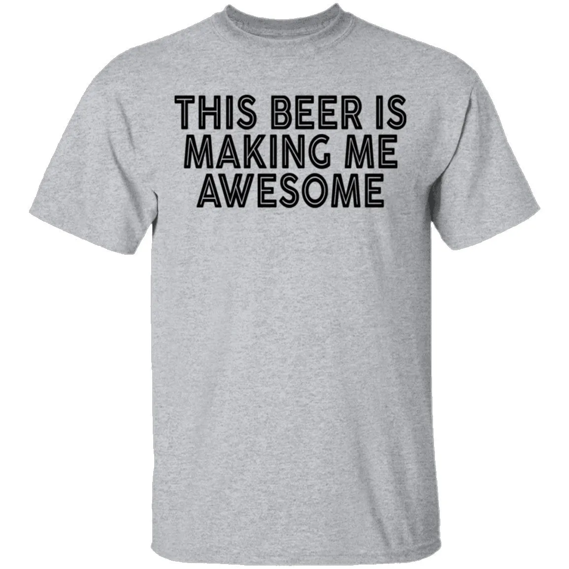 This Beer Is Making Me Awesome T-Shirt