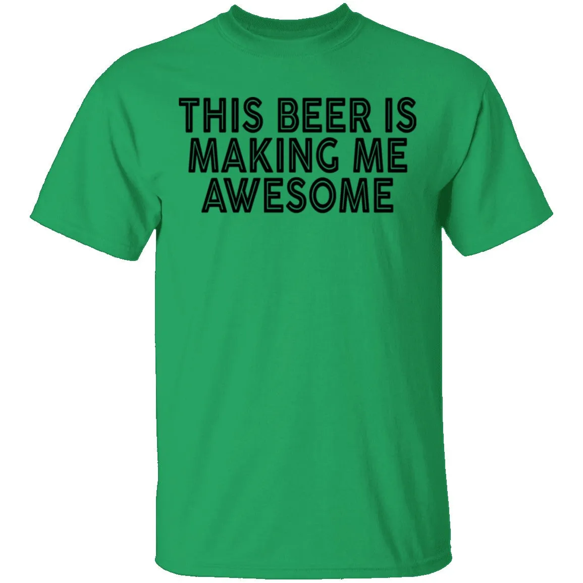 This Beer Is Making Me Awesome T-Shirt