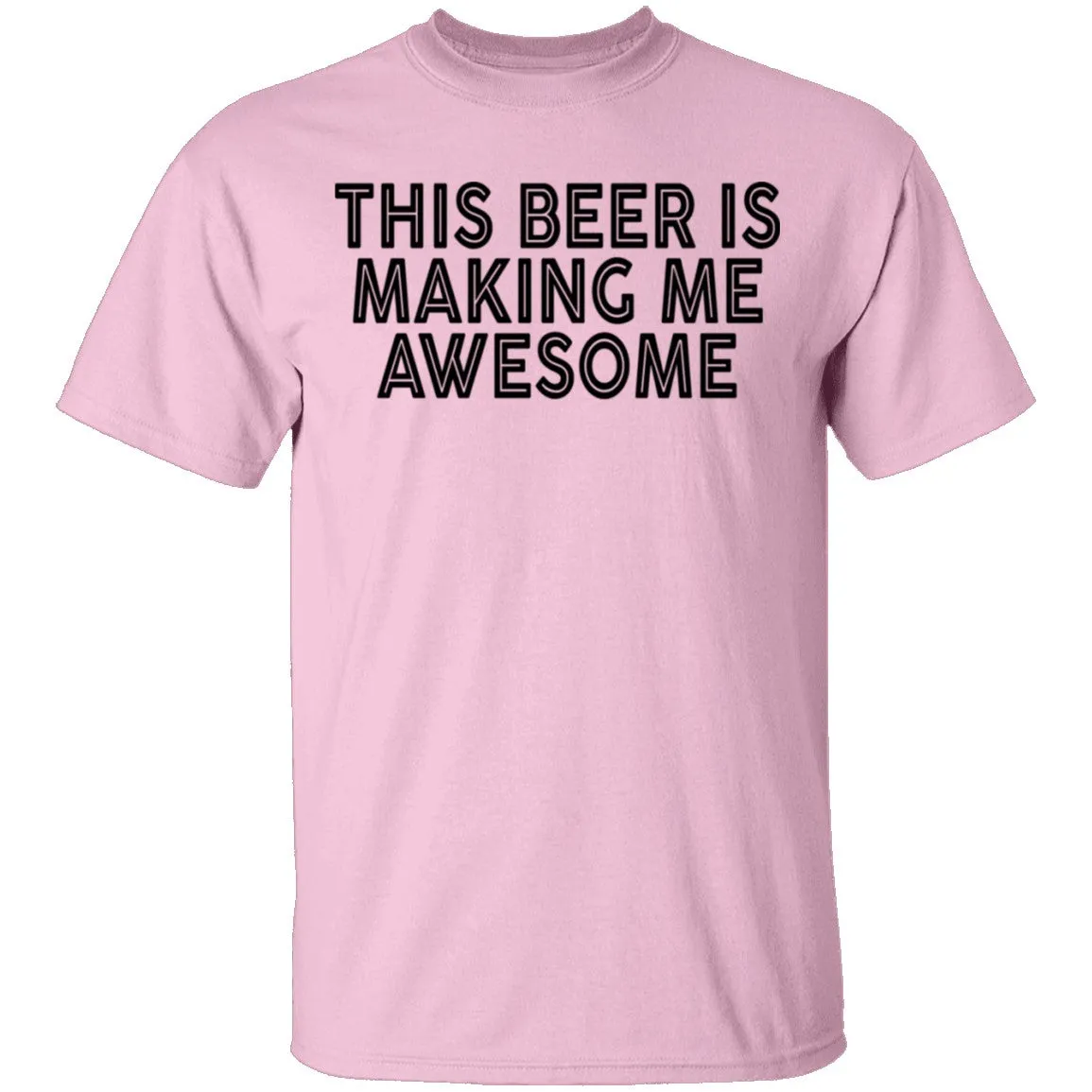 This Beer Is Making Me Awesome T-Shirt