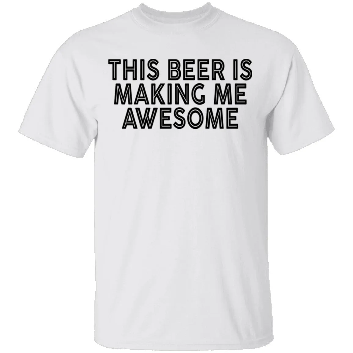 This Beer Is Making Me Awesome T-Shirt