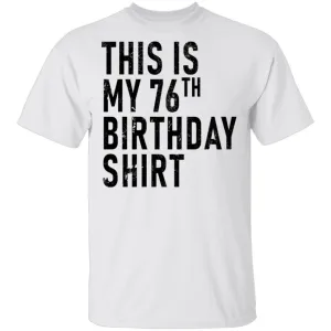 This Is My 76th Birthday Shirt T-Shirt