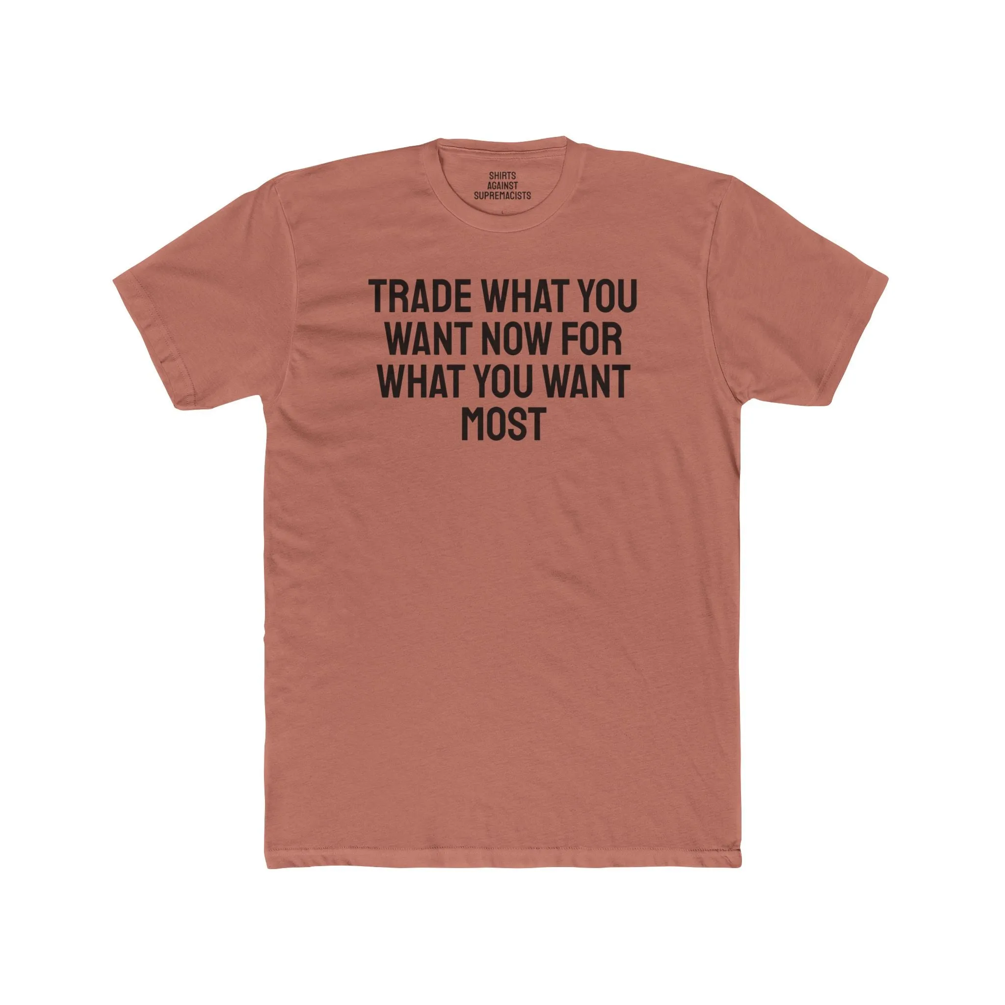 Trade What You Want Now For What You Want Most - Unisex Cotton Crew Tee