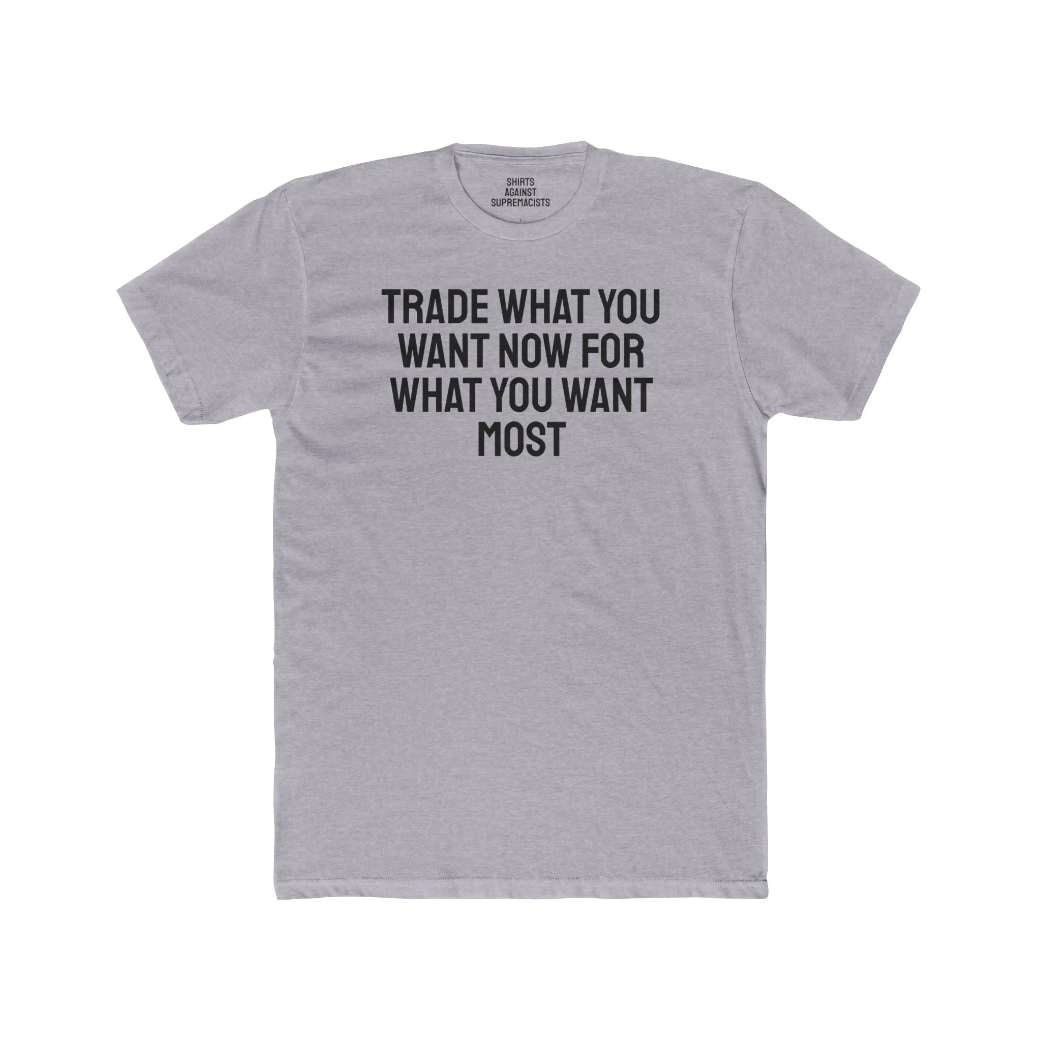 Trade What You Want Now For What You Want Most - Unisex Cotton Crew Tee