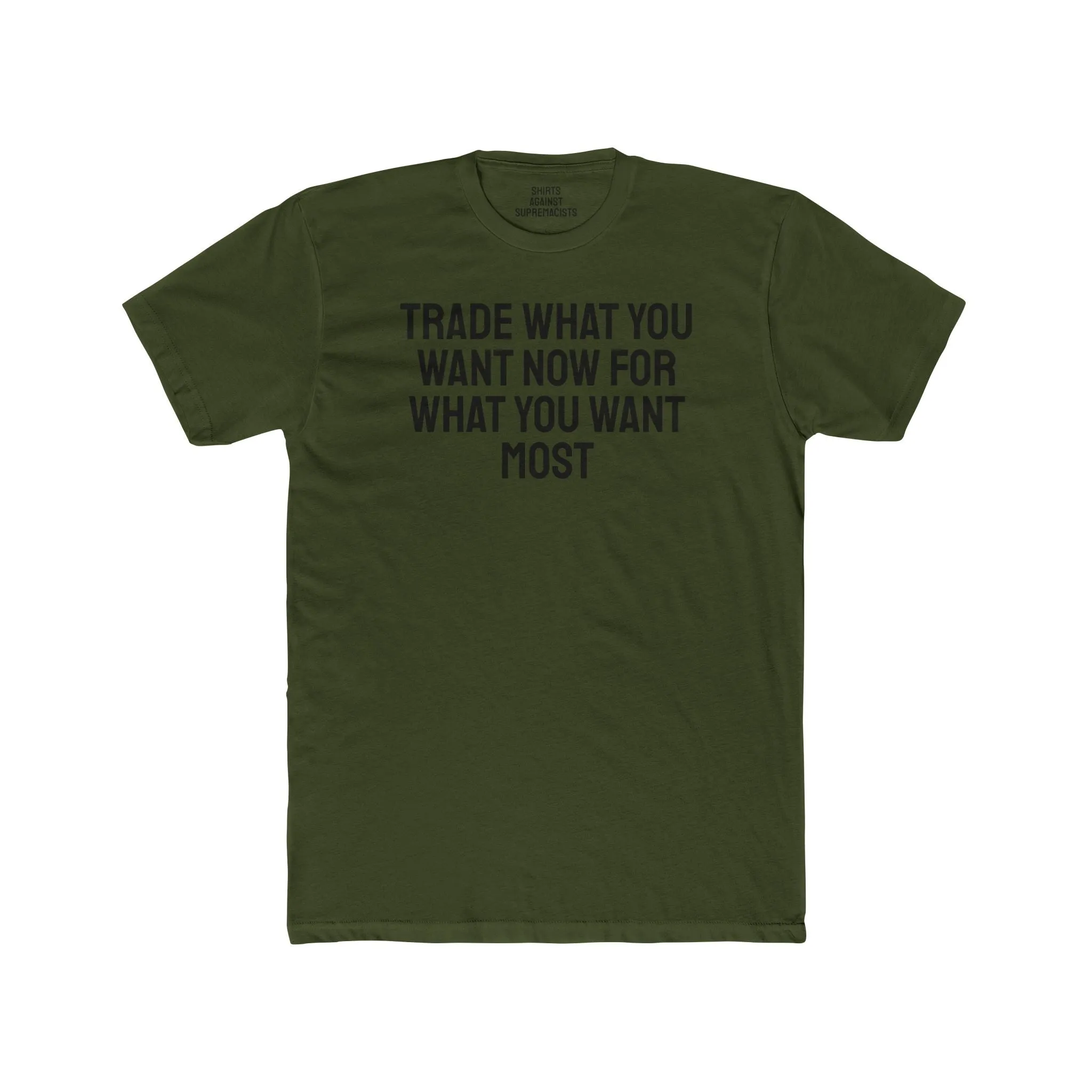 Trade What You Want Now For What You Want Most - Unisex Cotton Crew Tee