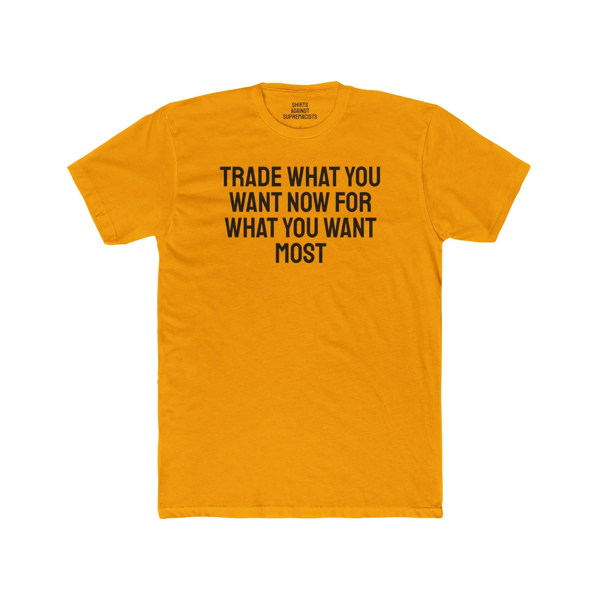 Trade What You Want Now For What You Want Most - Unisex Cotton Crew Tee