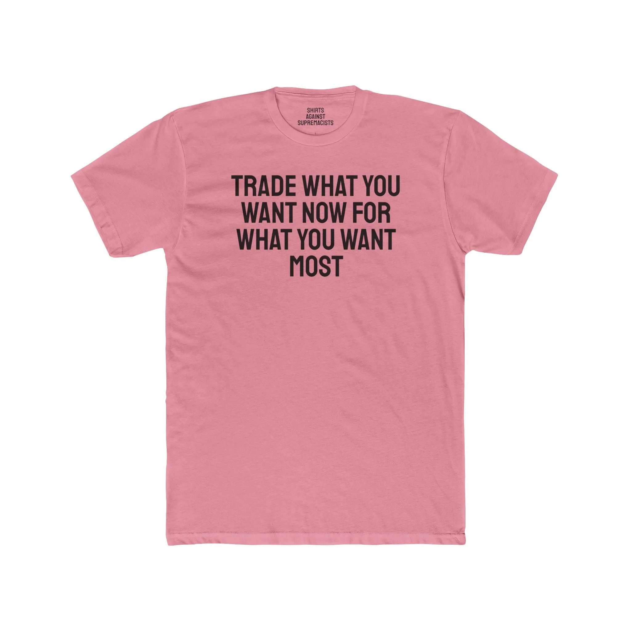 Trade What You Want Now For What You Want Most - Unisex Cotton Crew Tee