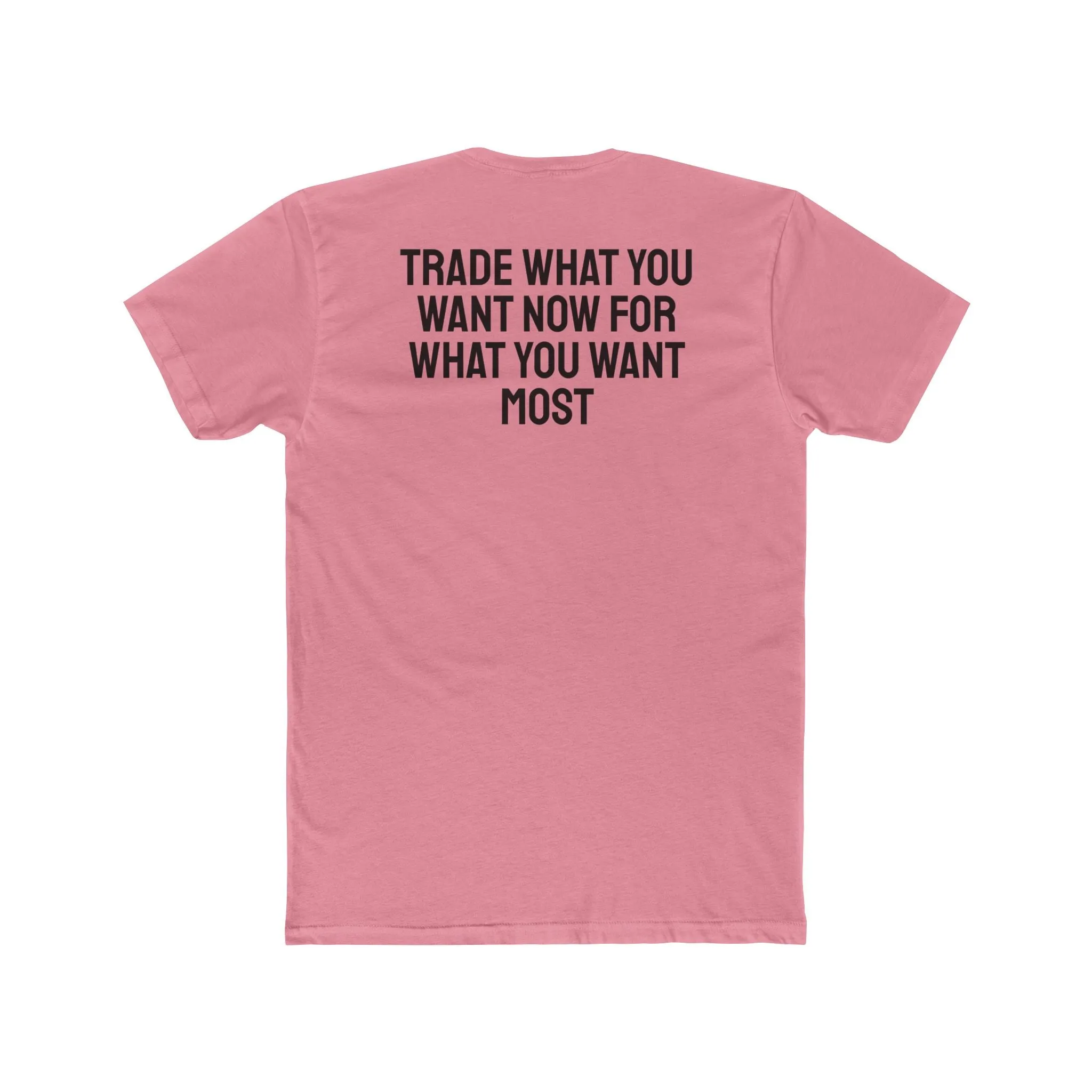 Trade What You Want Now For What You Want Most - Unisex Cotton Crew Tee