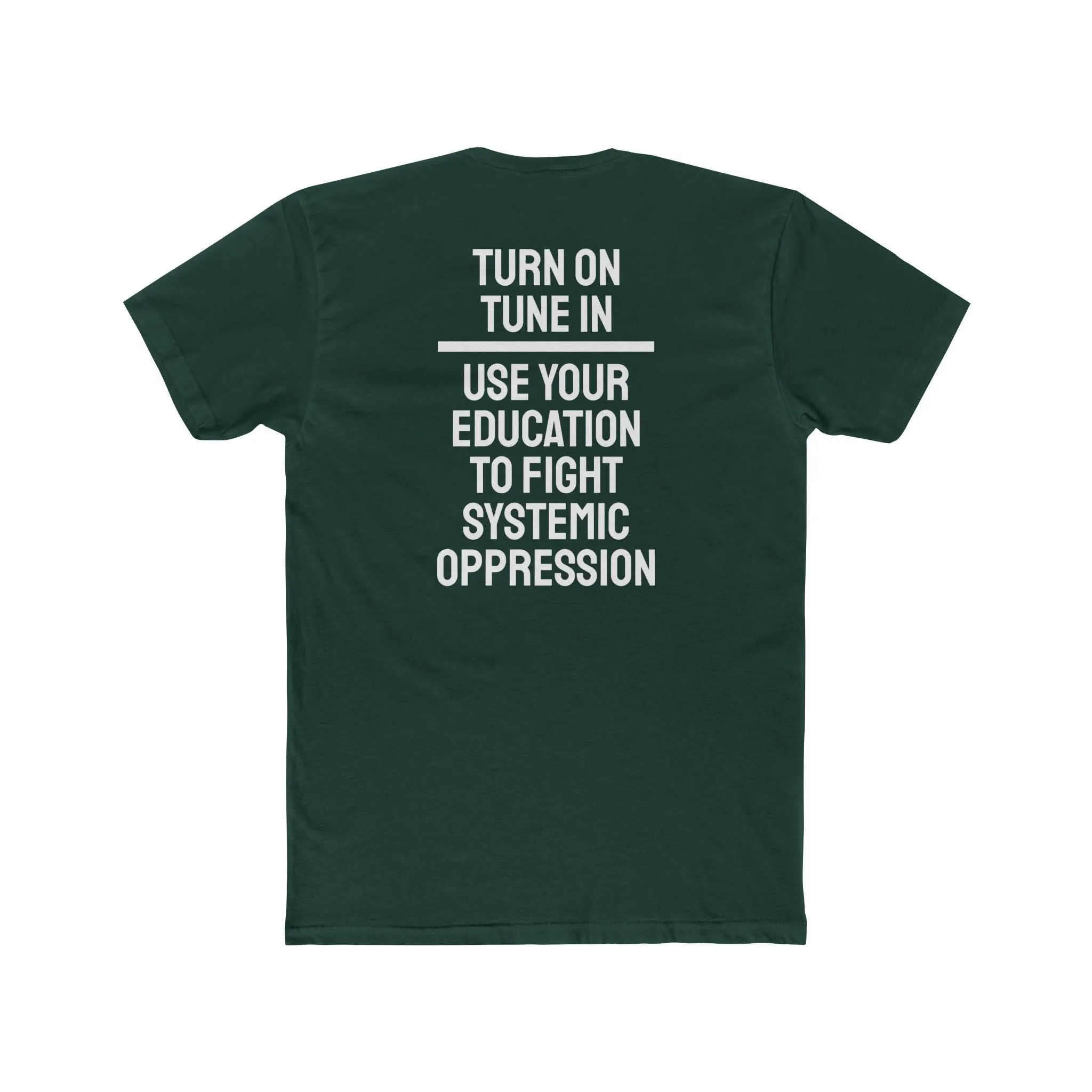 Turn On Tune In Use Your Education To Fight Systemic Oppression - Unisex Cotton Crew Tee