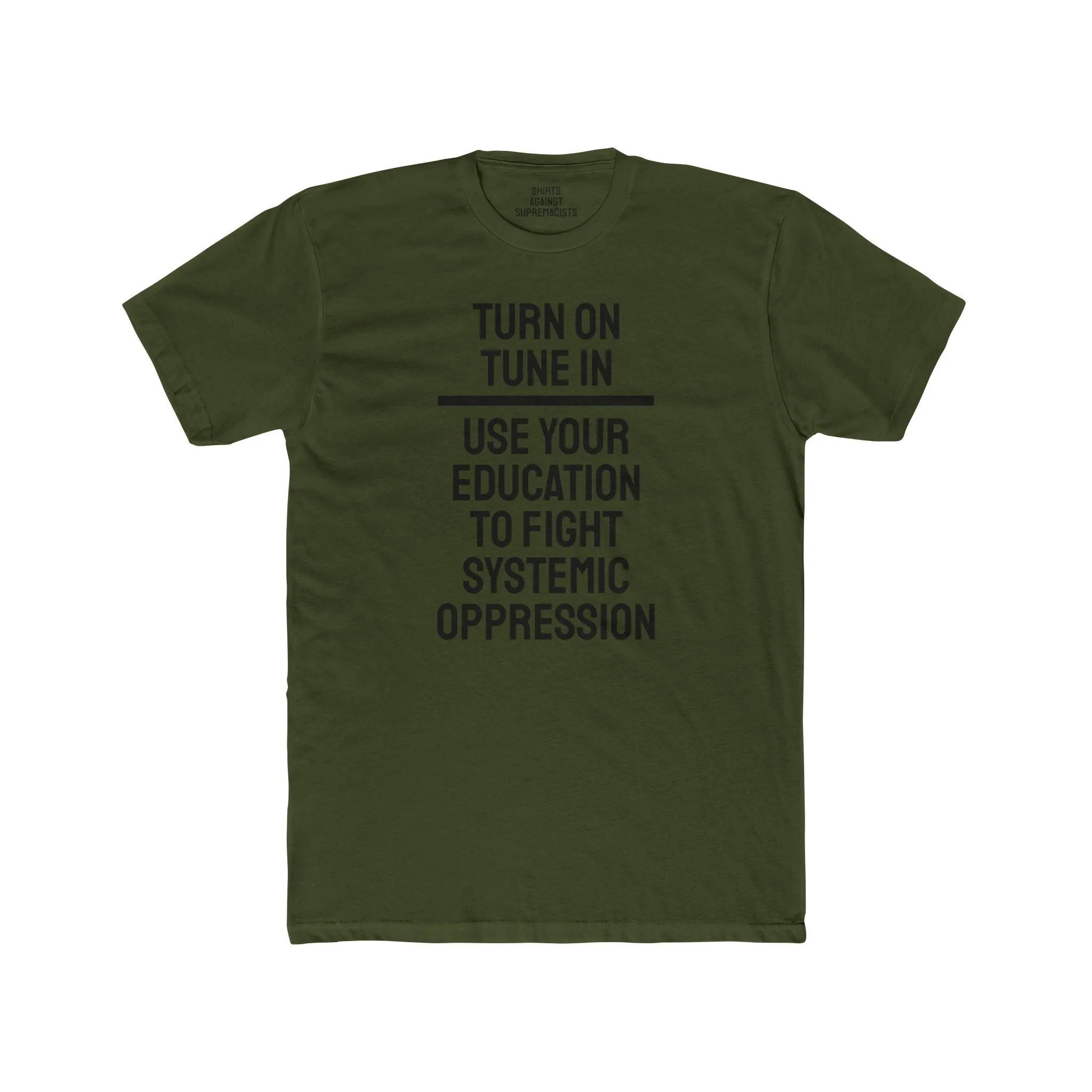 Turn On Tune In Use Your Education To Fight Systemic Oppression - Unisex Cotton Crew Tee