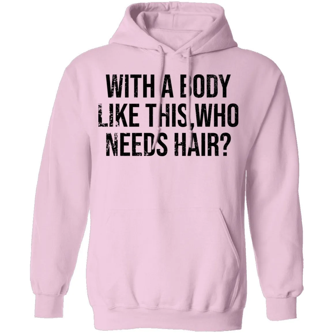 With A Body Like This Who Needs Hair T-Shirt