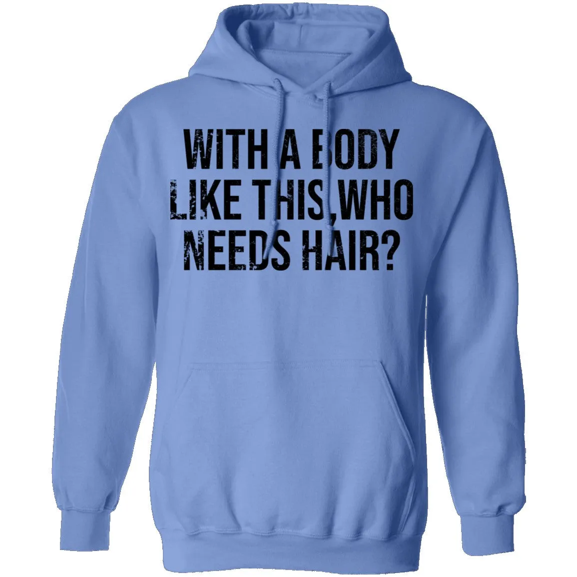 With A Body Like This Who Needs Hair T-Shirt