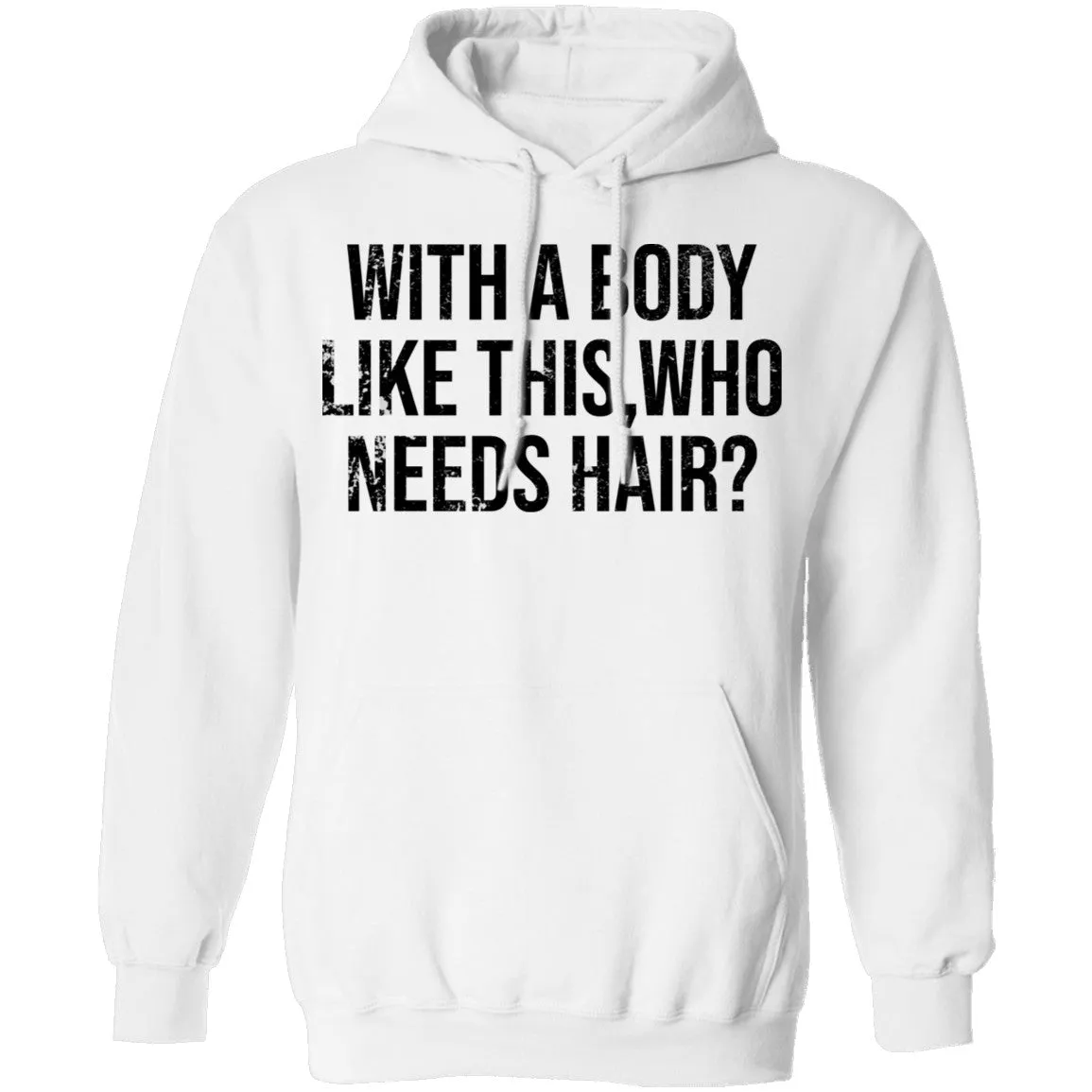 With A Body Like This Who Needs Hair T-Shirt