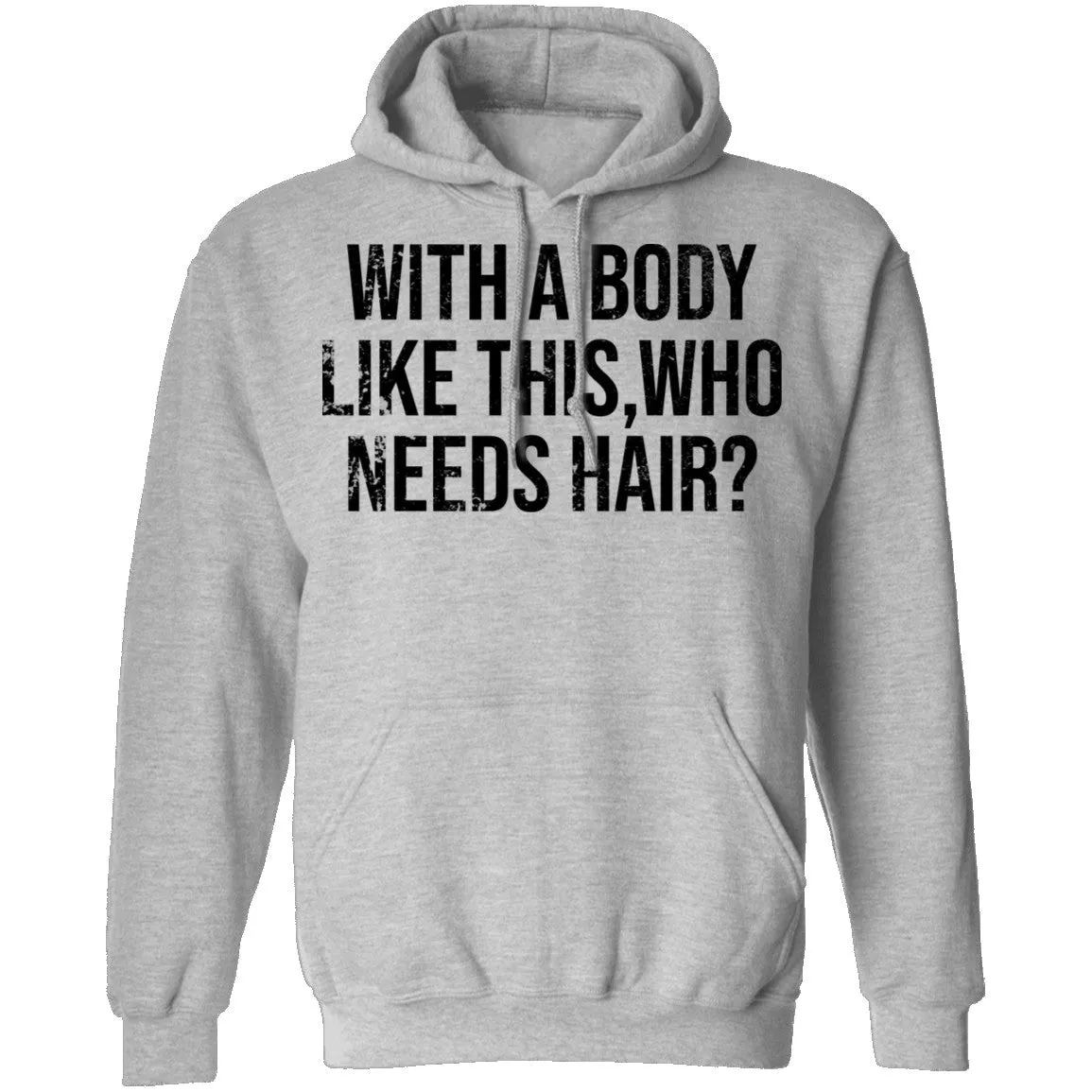 With A Body Like This Who Needs Hair T-Shirt