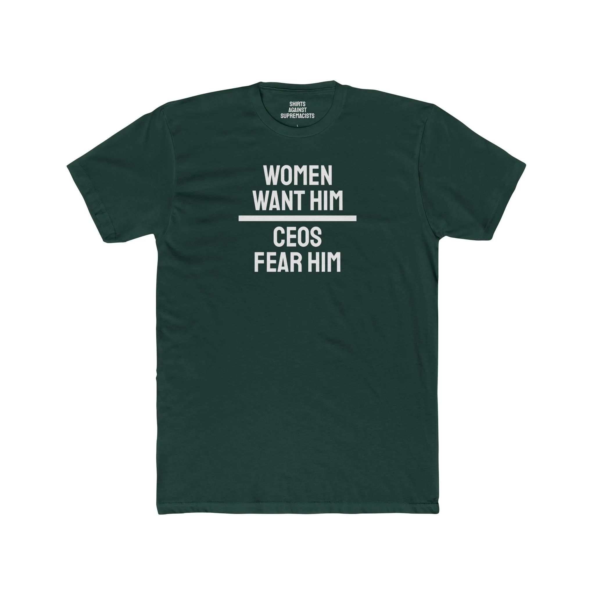 Women Want Him CEOs Fear Him - Cotton Crew Tee