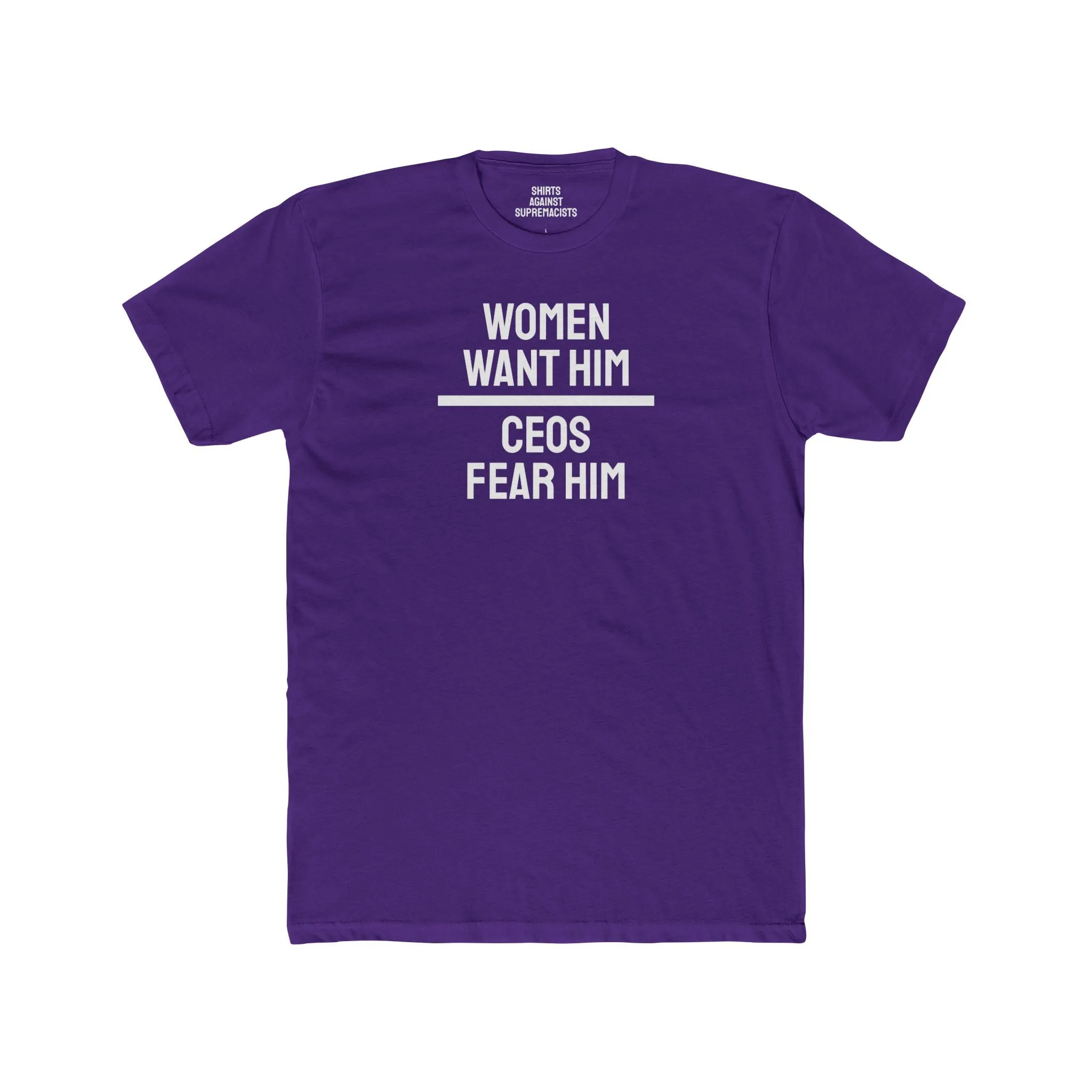Women Want Him CEOs Fear Him - Cotton Crew Tee