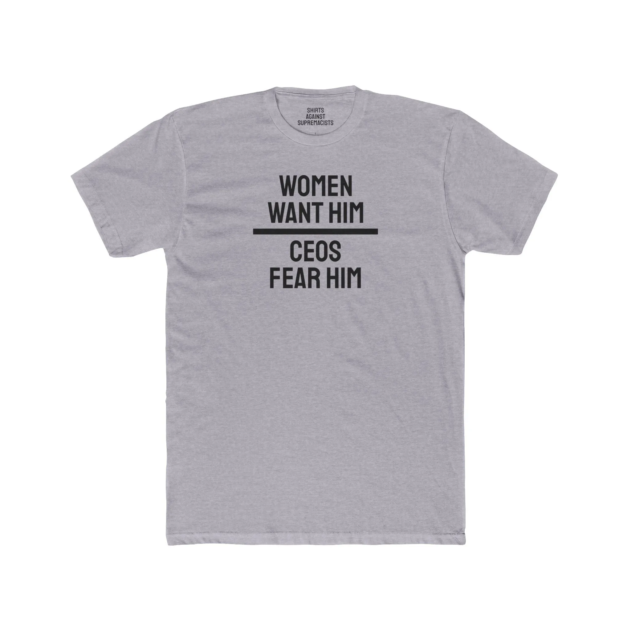 Women Want Him CEOs Fear Him - Cotton Crew Tee