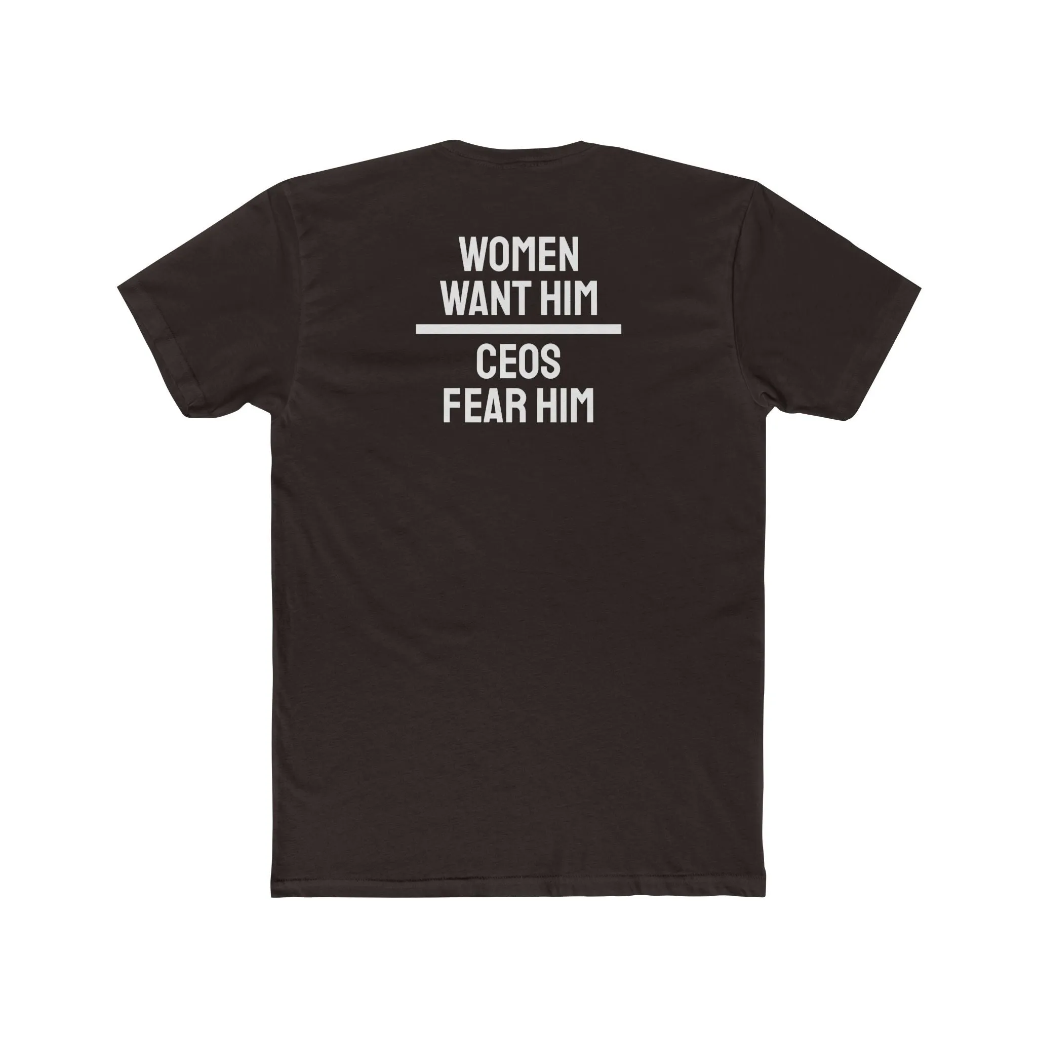 Women Want Him CEOs Fear Him - Cotton Crew Tee
