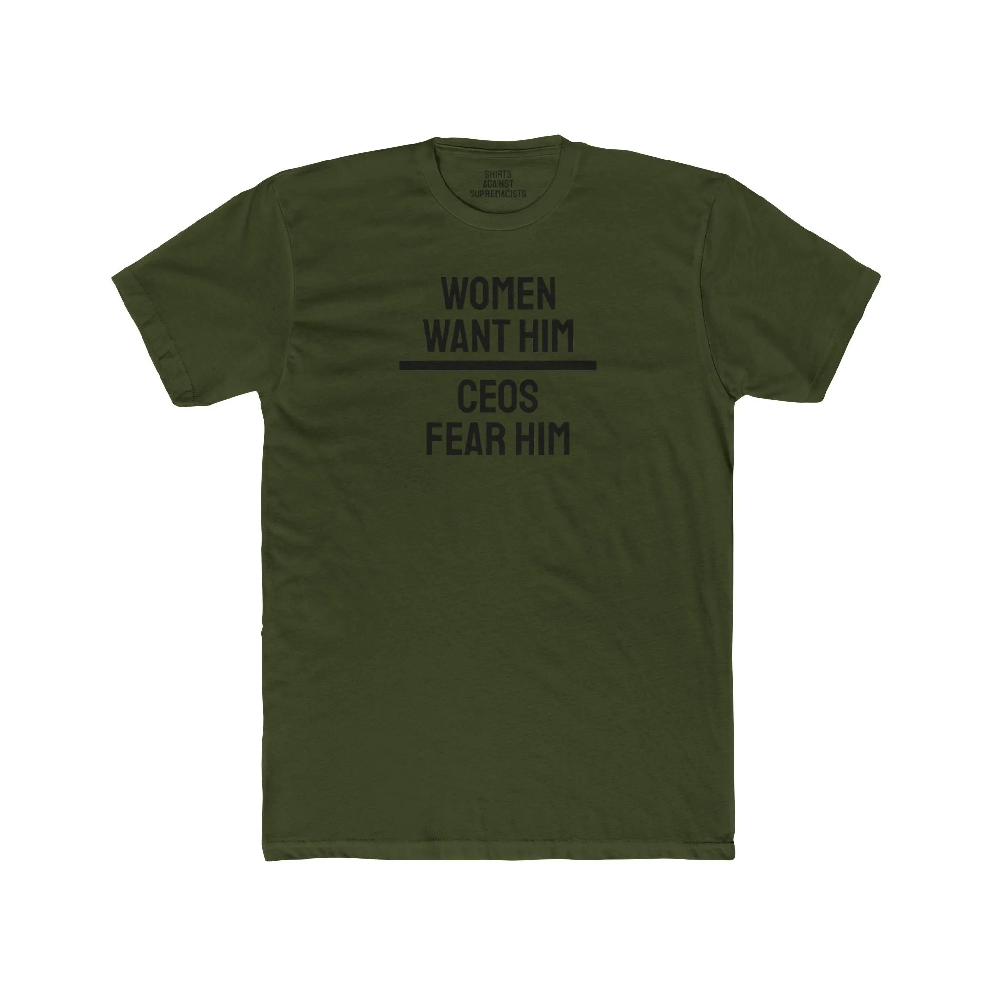 Women Want Him CEOs Fear Him - Cotton Crew Tee