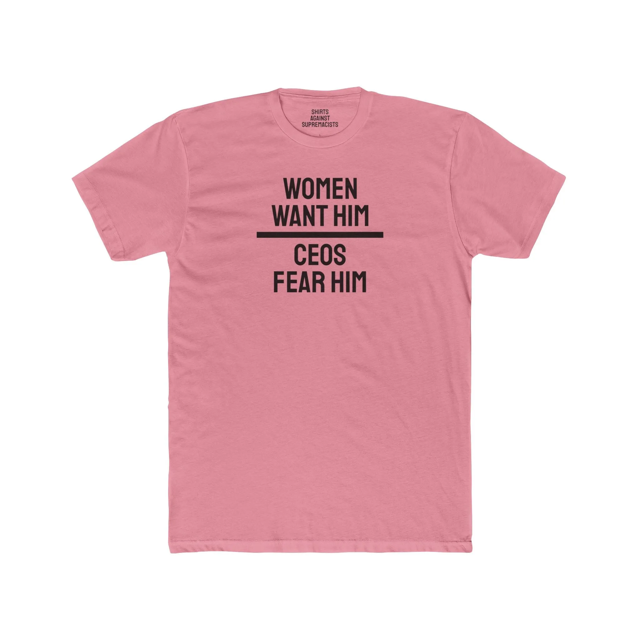 Women Want Him CEOs Fear Him - Cotton Crew Tee