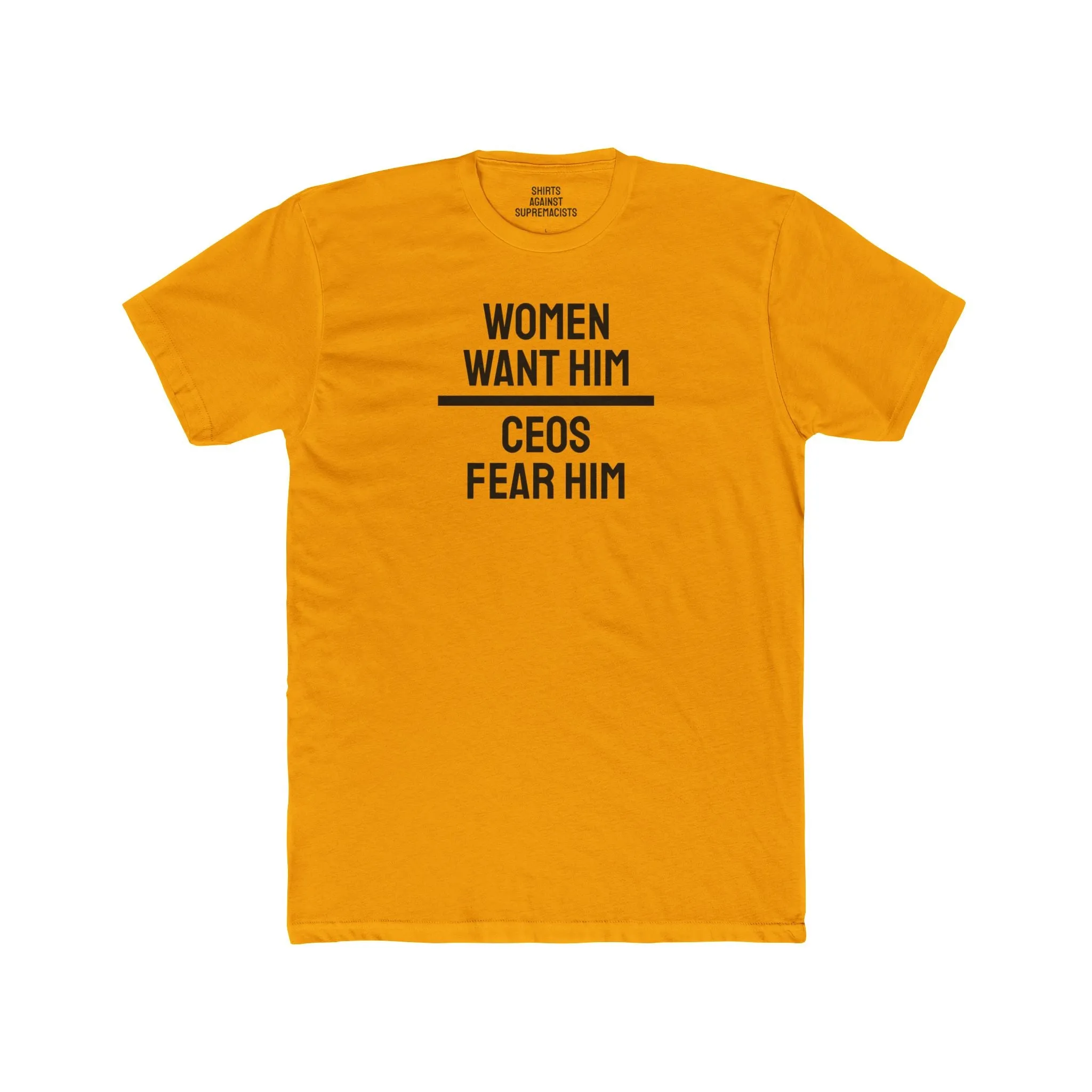 Women Want Him CEOs Fear Him - Cotton Crew Tee