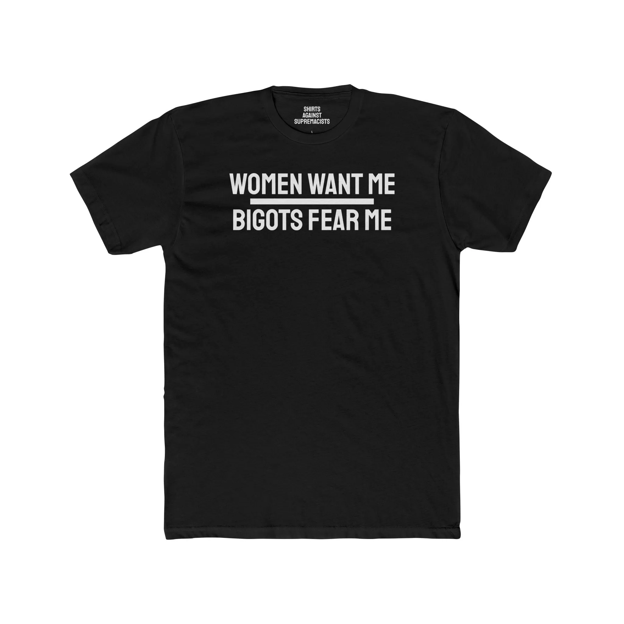 Women/Men Want Me Bigots Fear Me - Dual Sided Unisex Cotton Crew Tee
