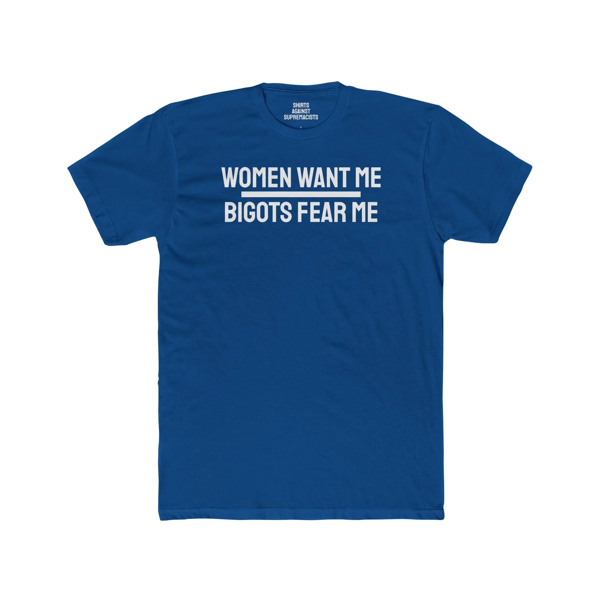 Women/Men Want Me Bigots Fear Me - Dual Sided Unisex Cotton Crew Tee