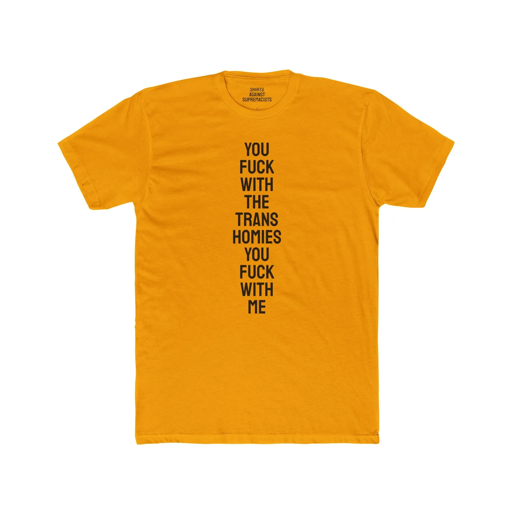 You Fuck With The Trans Homies You Fuck With Me - Unisex Cotton Crew Tee