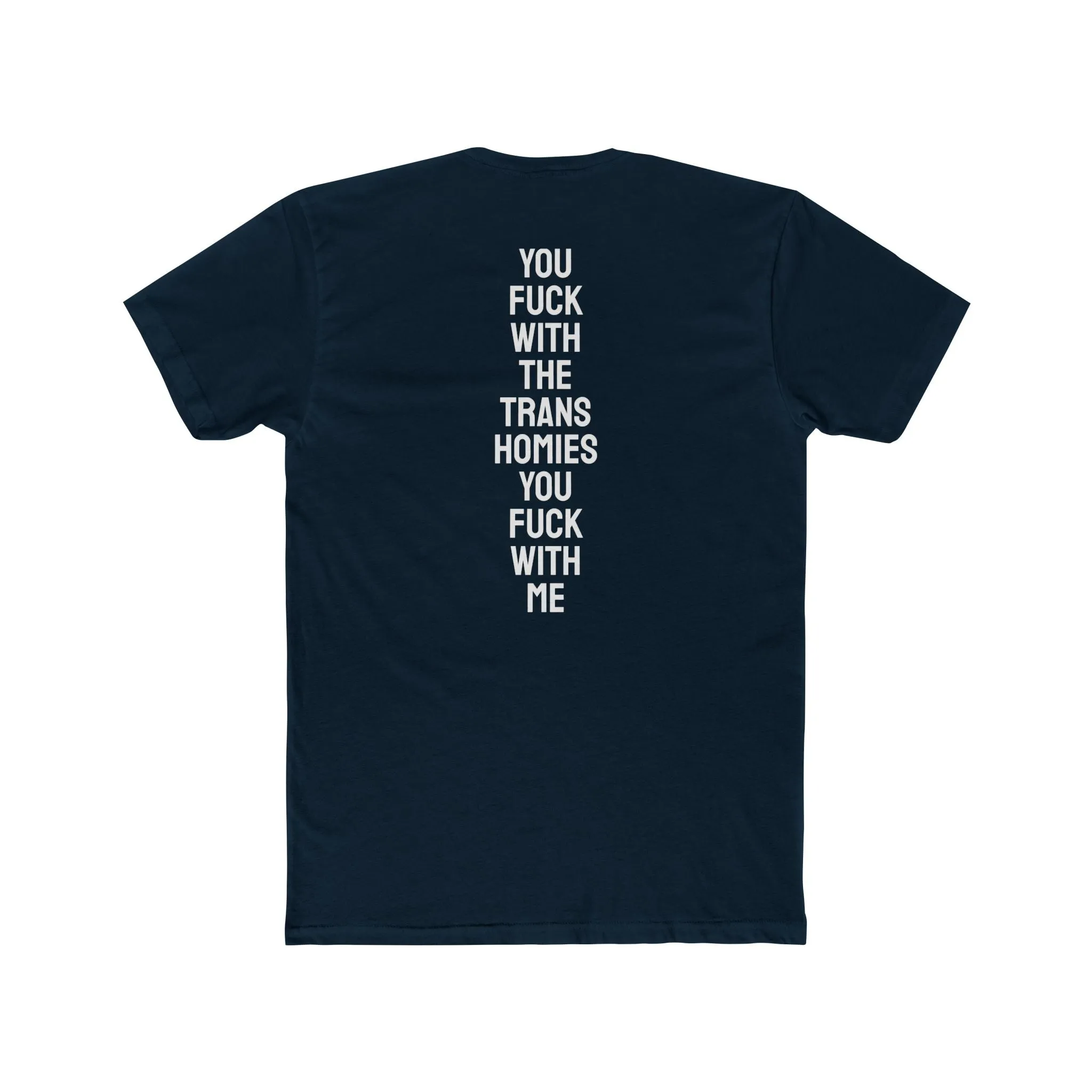 You Fuck With The Trans Homies You Fuck With Me - Unisex Cotton Crew Tee