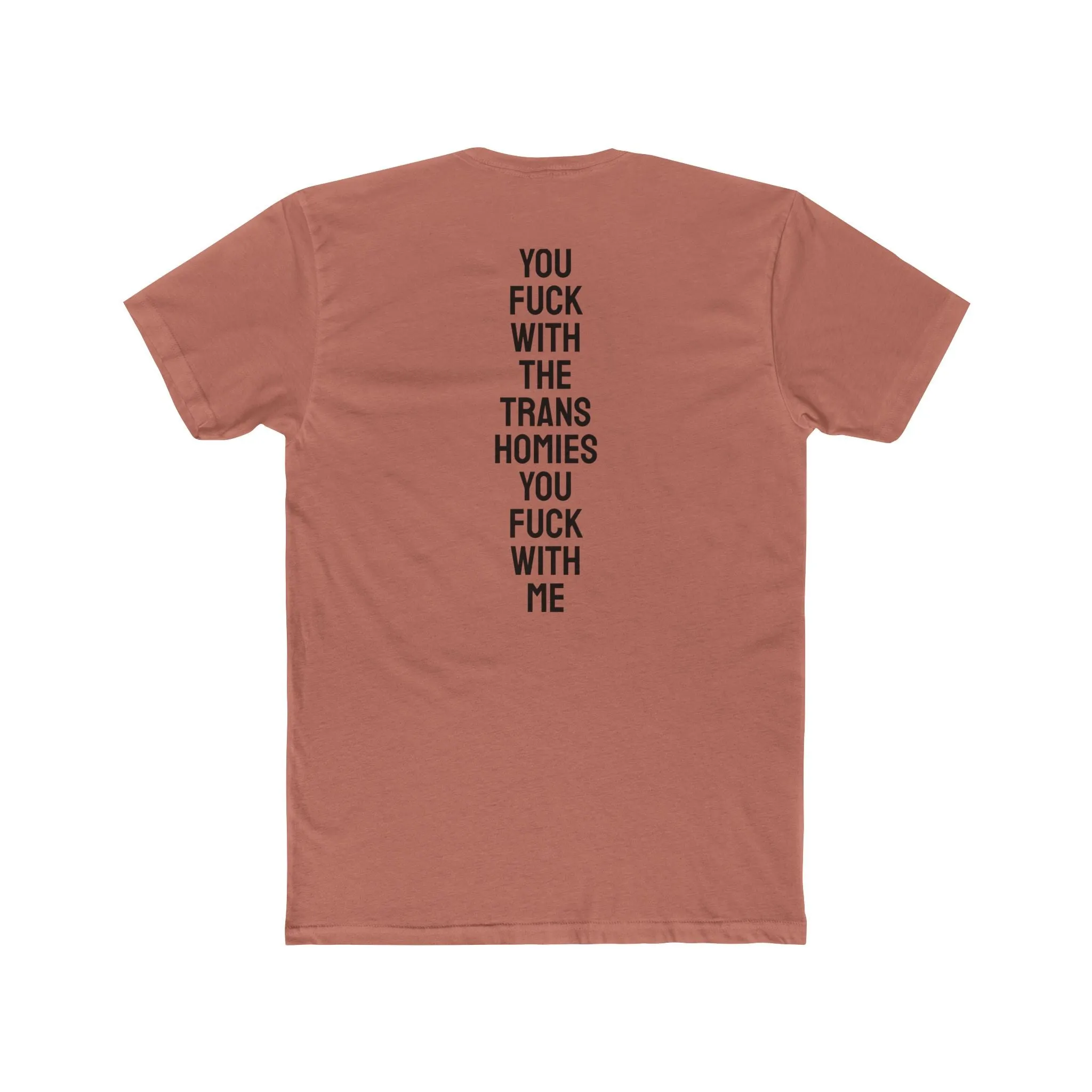 You Fuck With The Trans Homies You Fuck With Me - Unisex Cotton Crew Tee
