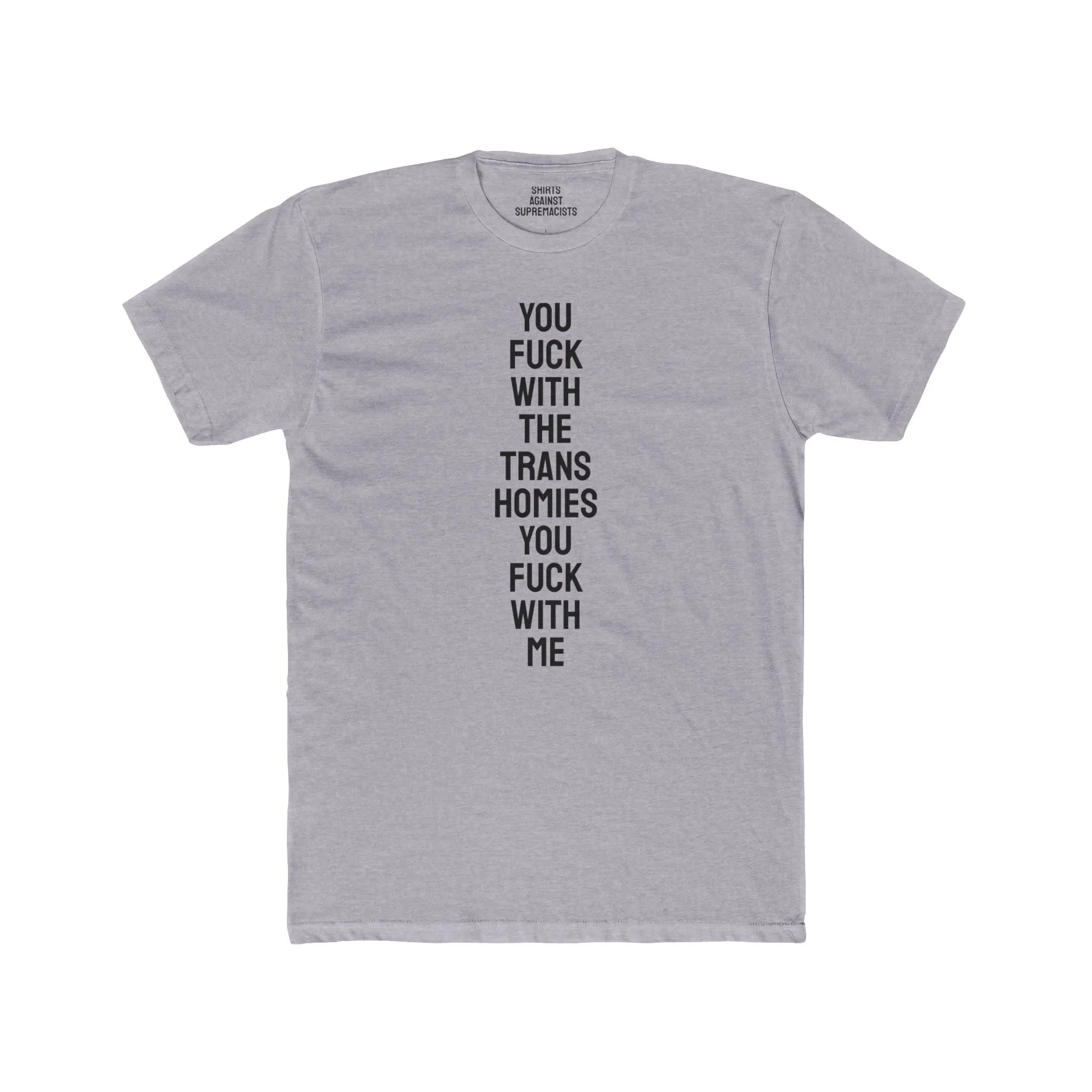 You Fuck With The Trans Homies You Fuck With Me - Unisex Cotton Crew Tee