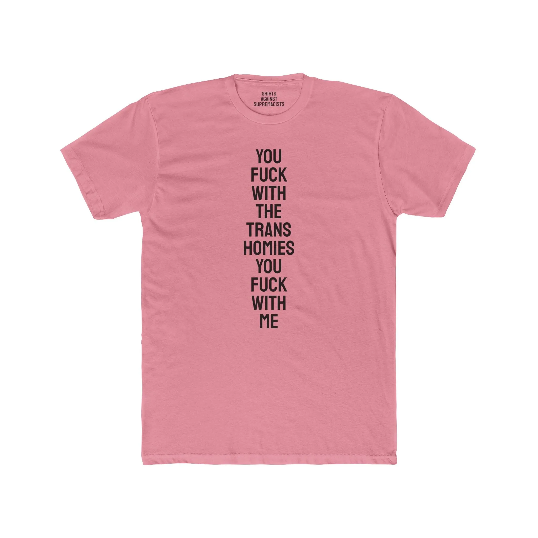 You Fuck With The Trans Homies You Fuck With Me - Unisex Cotton Crew Tee