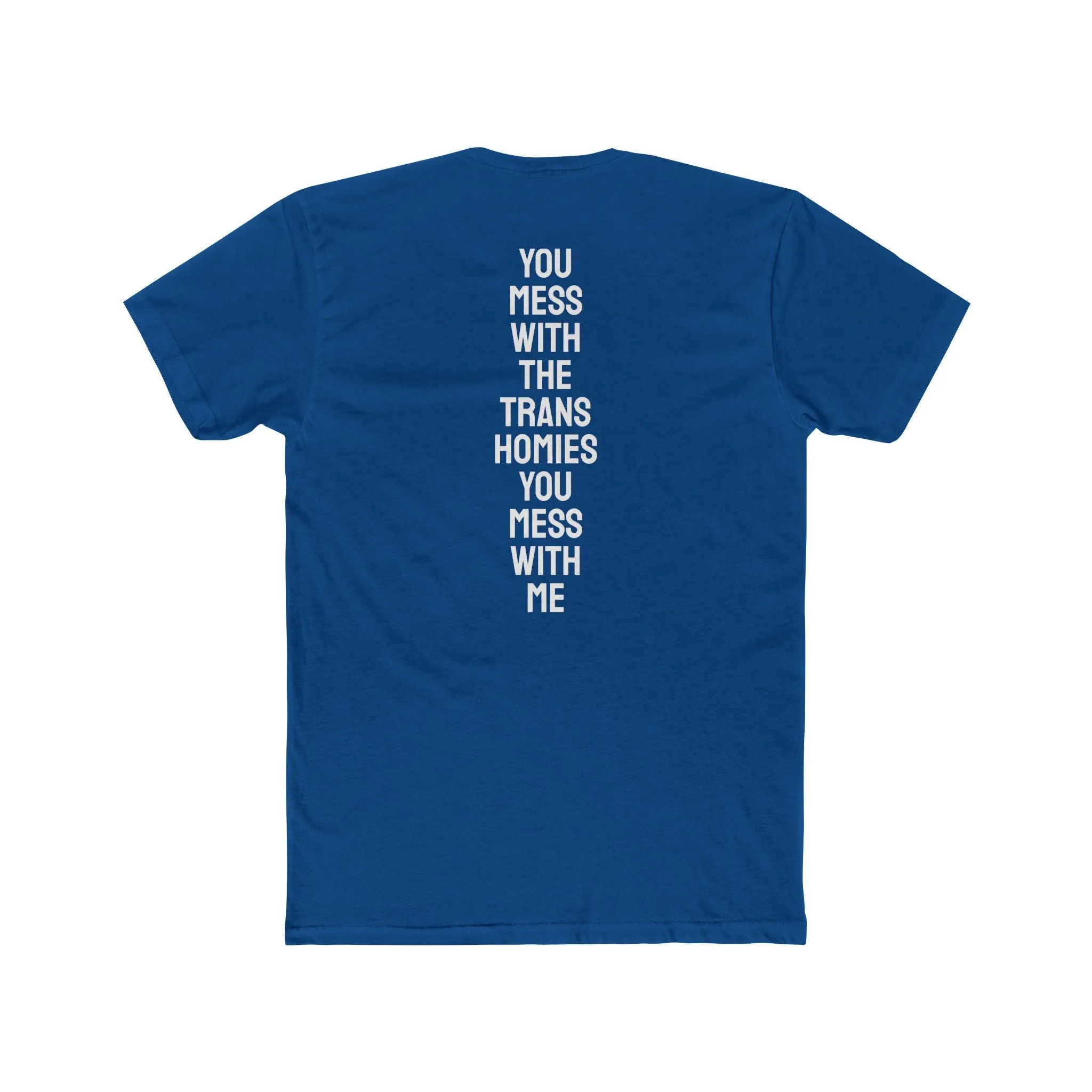 You Mess With The Trans Homies You Mess With Me - Unisex Cotton Crew Tee