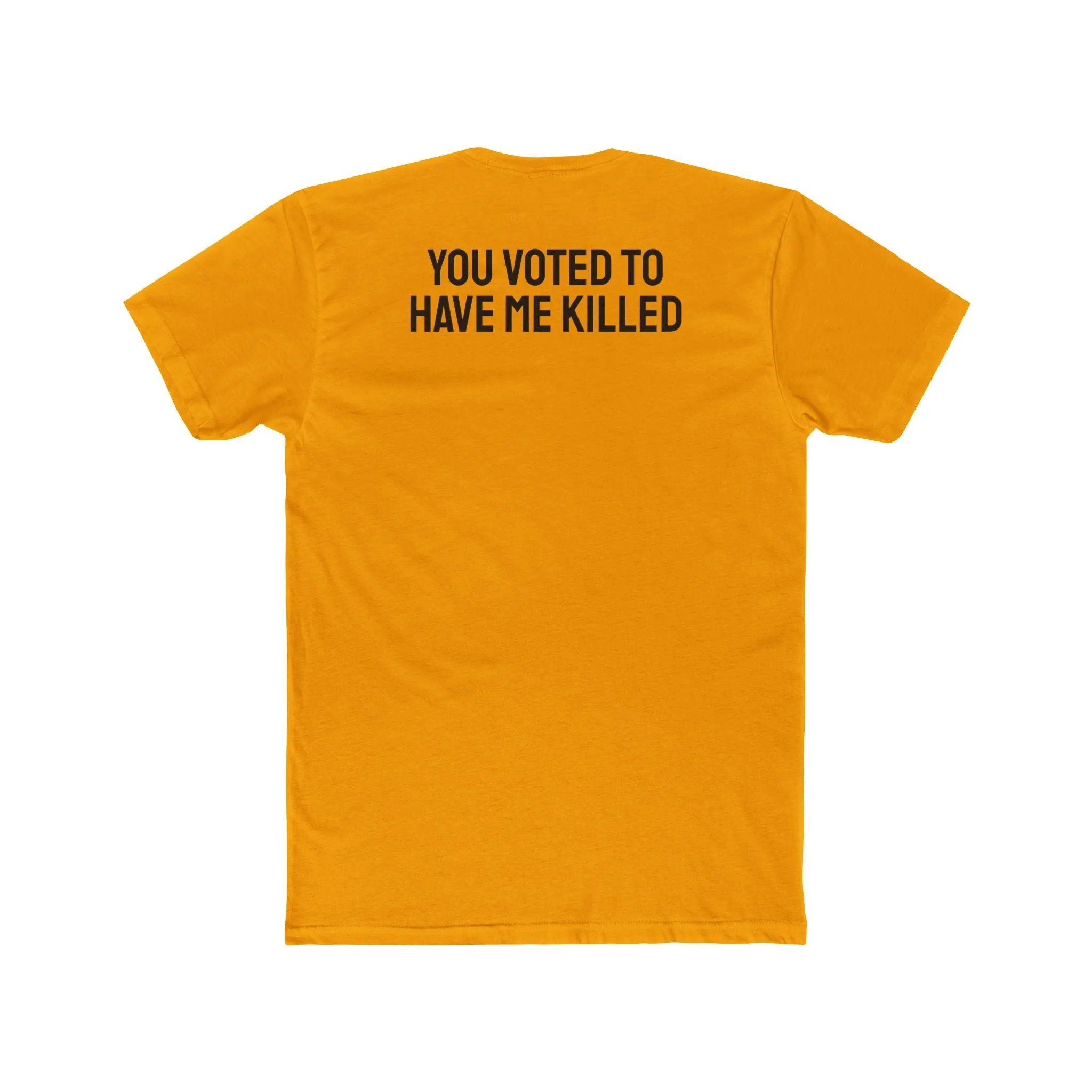 You Voted To Have Me Killed - Unisex Cotton Crew Tee