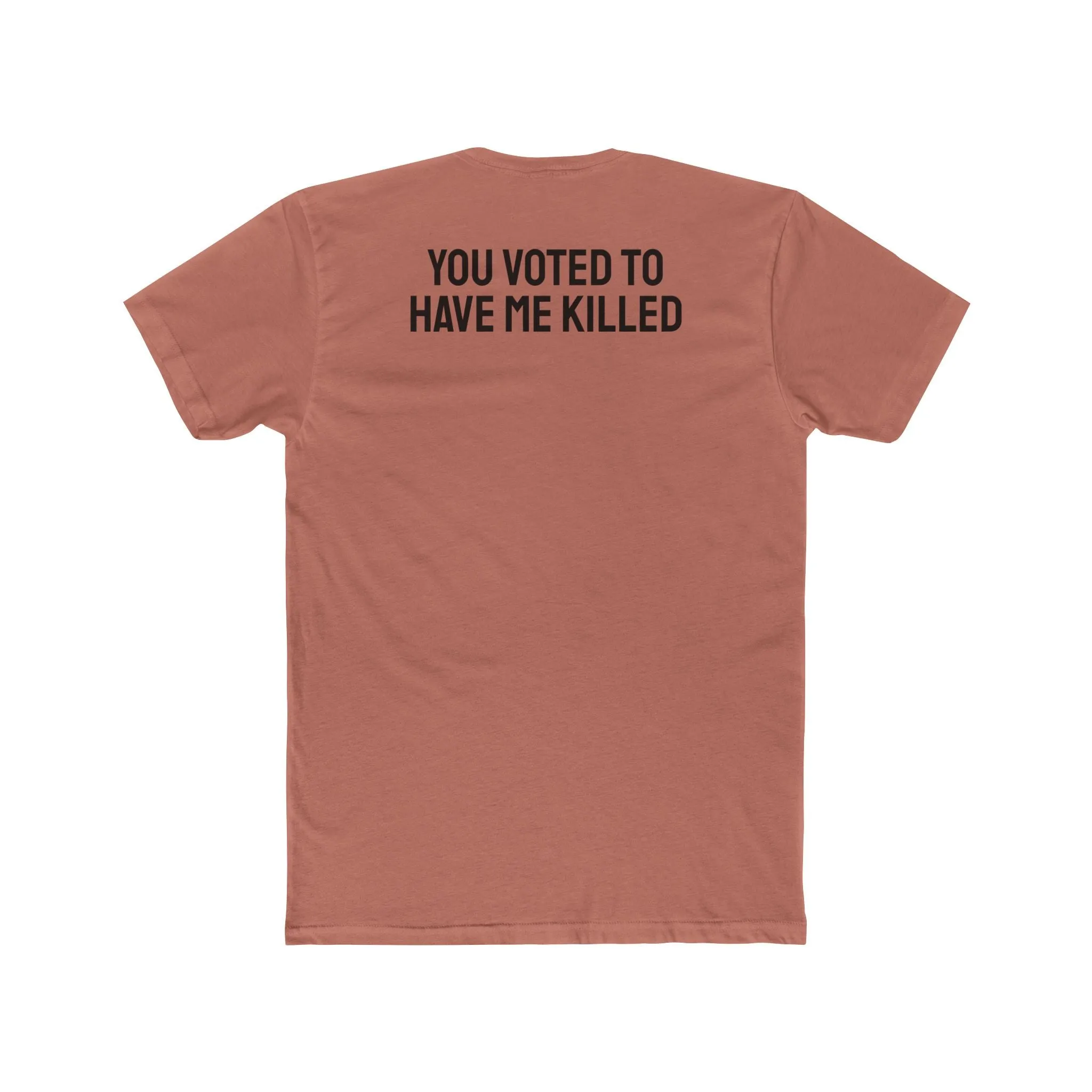 You Voted To Have Me Killed - Unisex Cotton Crew Tee