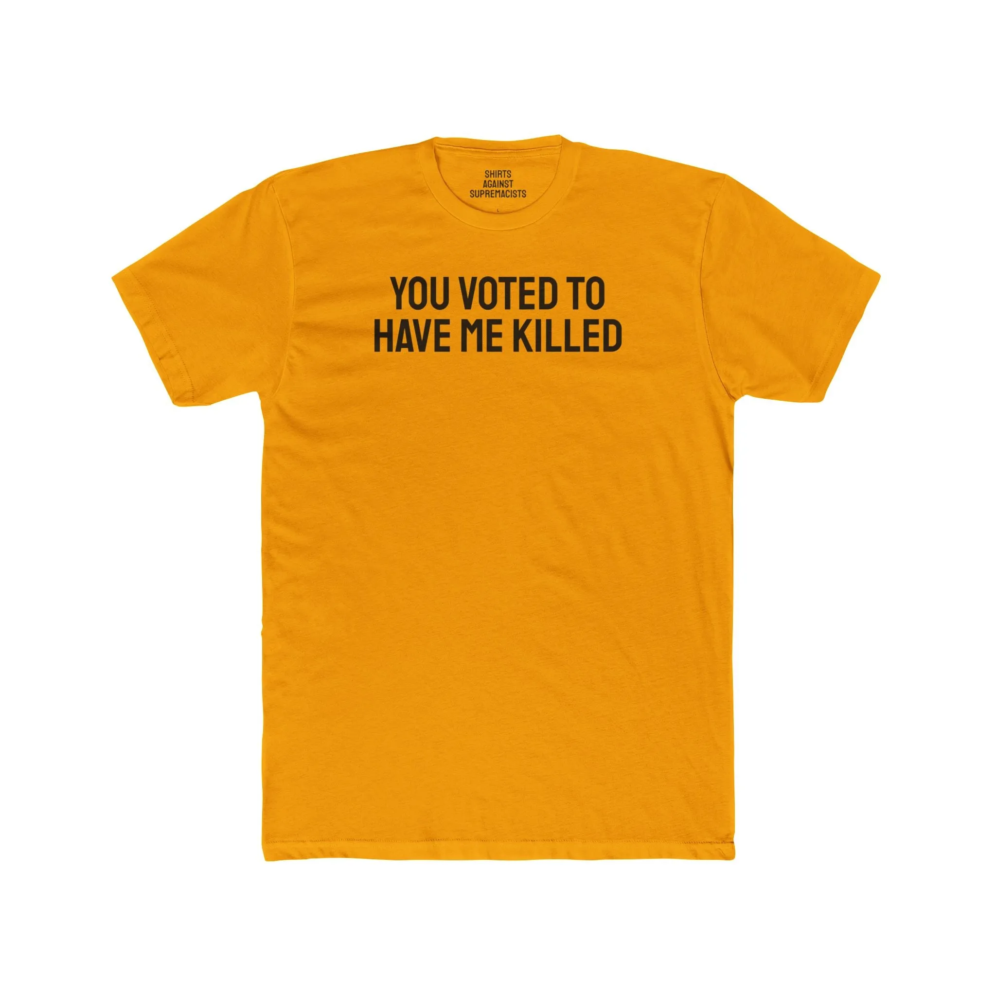 You Voted To Have Me Killed - Unisex Cotton Crew Tee