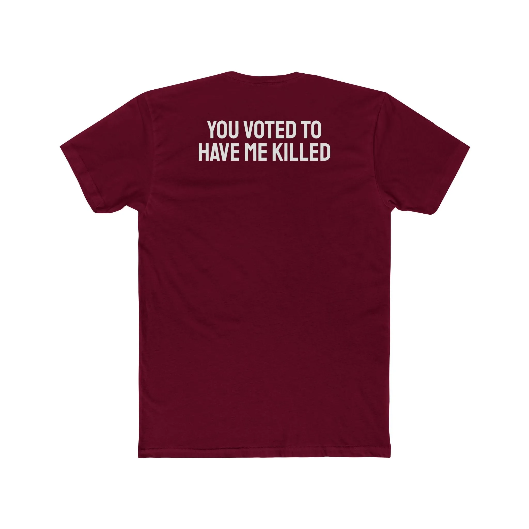 You Voted To Have Me Killed - Unisex Cotton Crew Tee