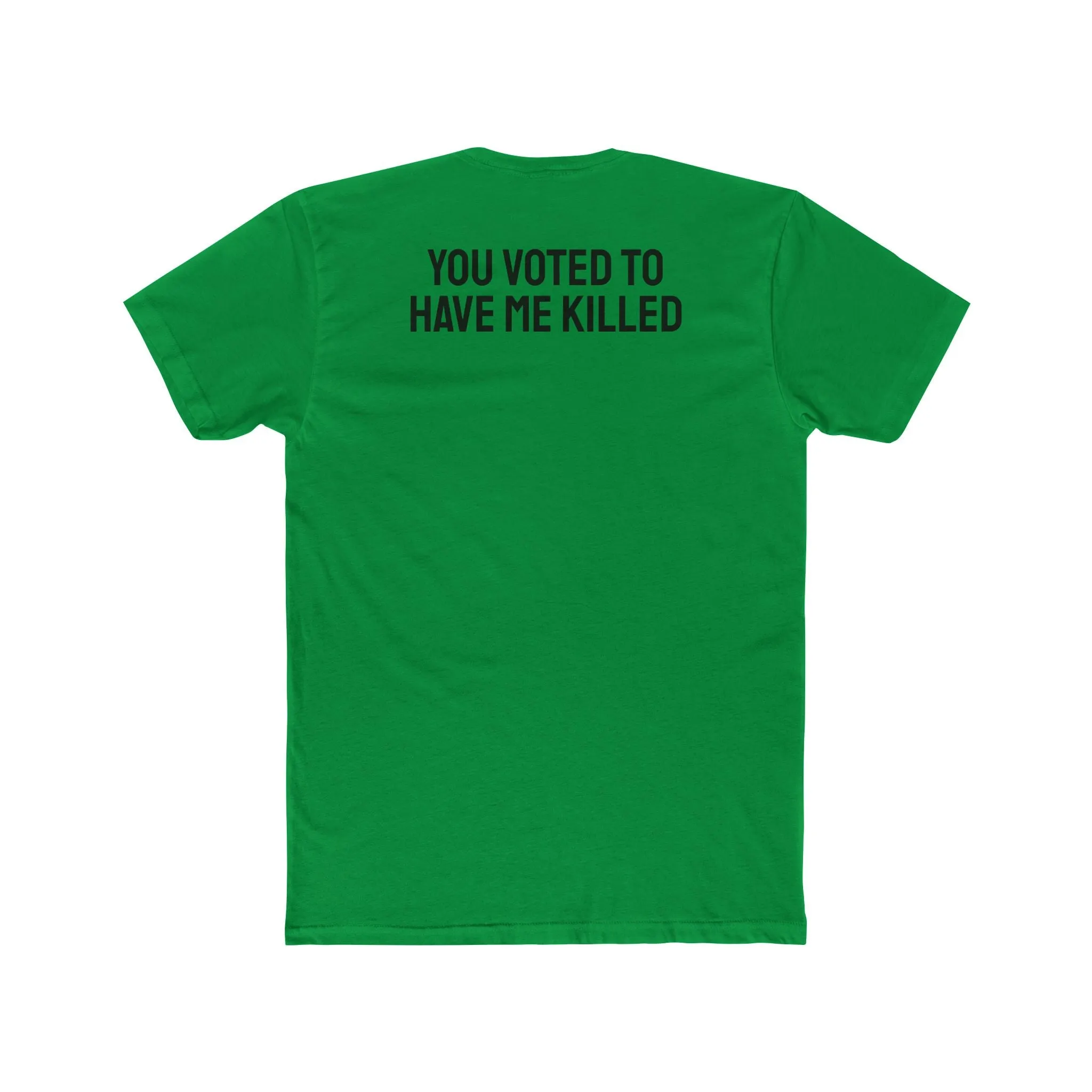 You Voted To Have Me Killed - Unisex Cotton Crew Tee